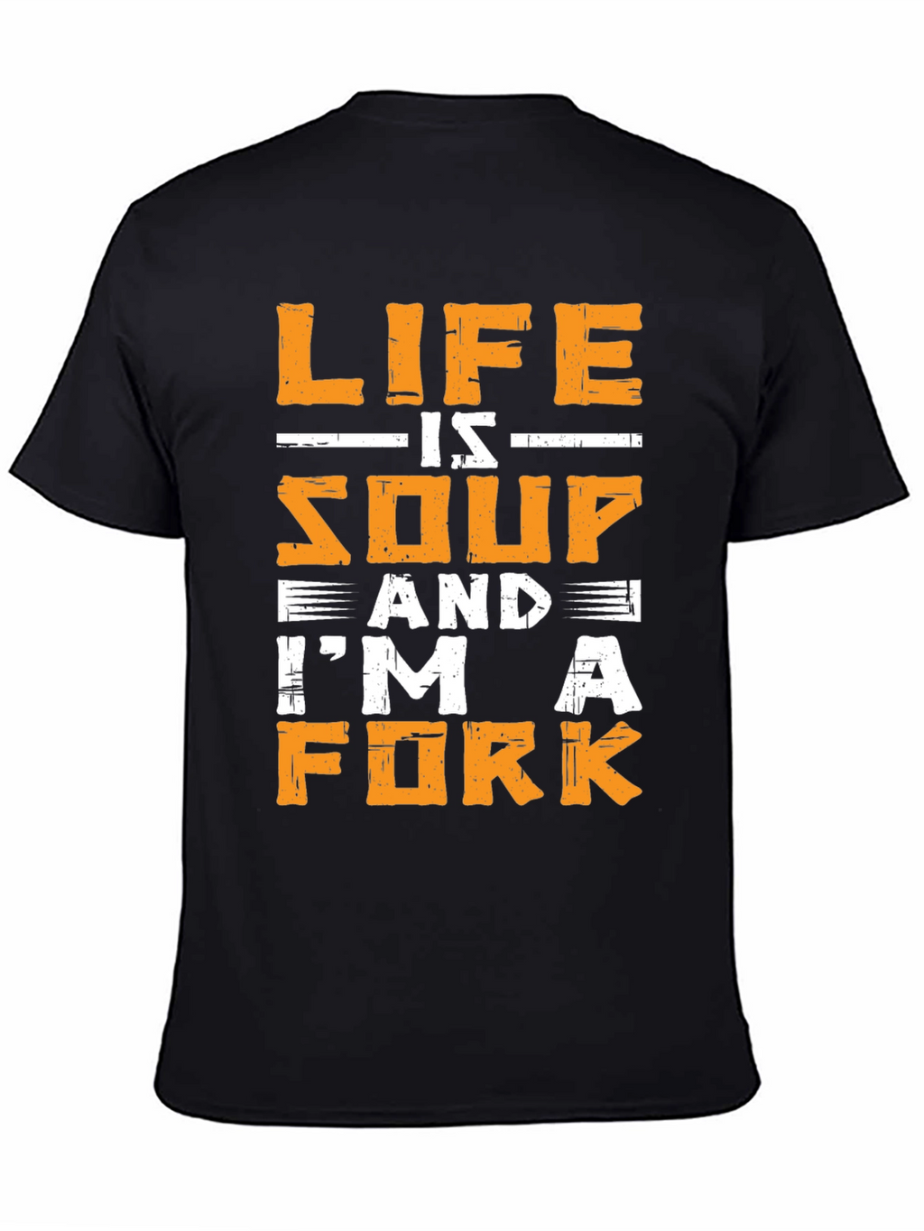 Life is Soup Im a Fork Graphic T-Shirt