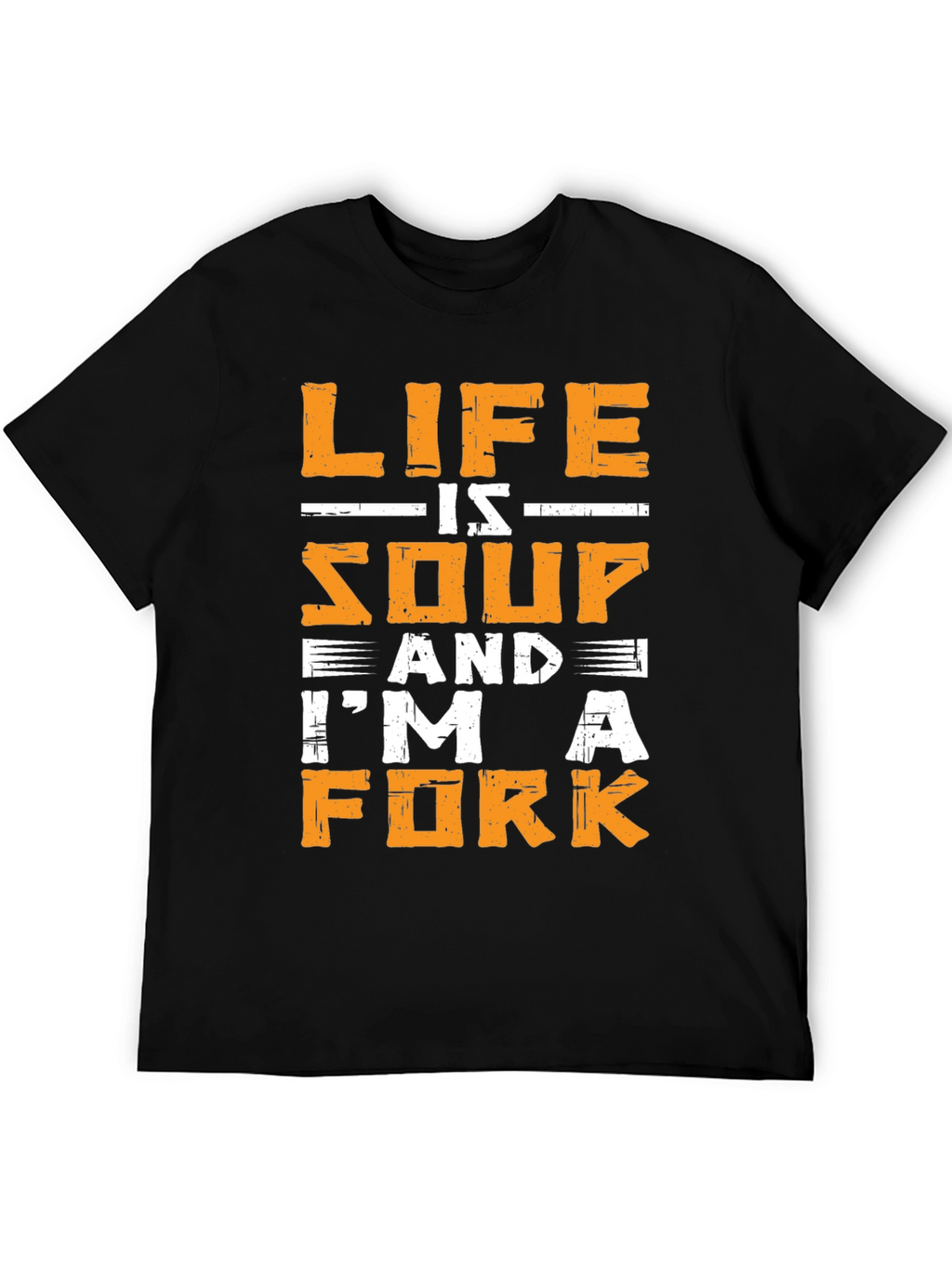 Life is Soup Im a Fork Graphic T-Shirt