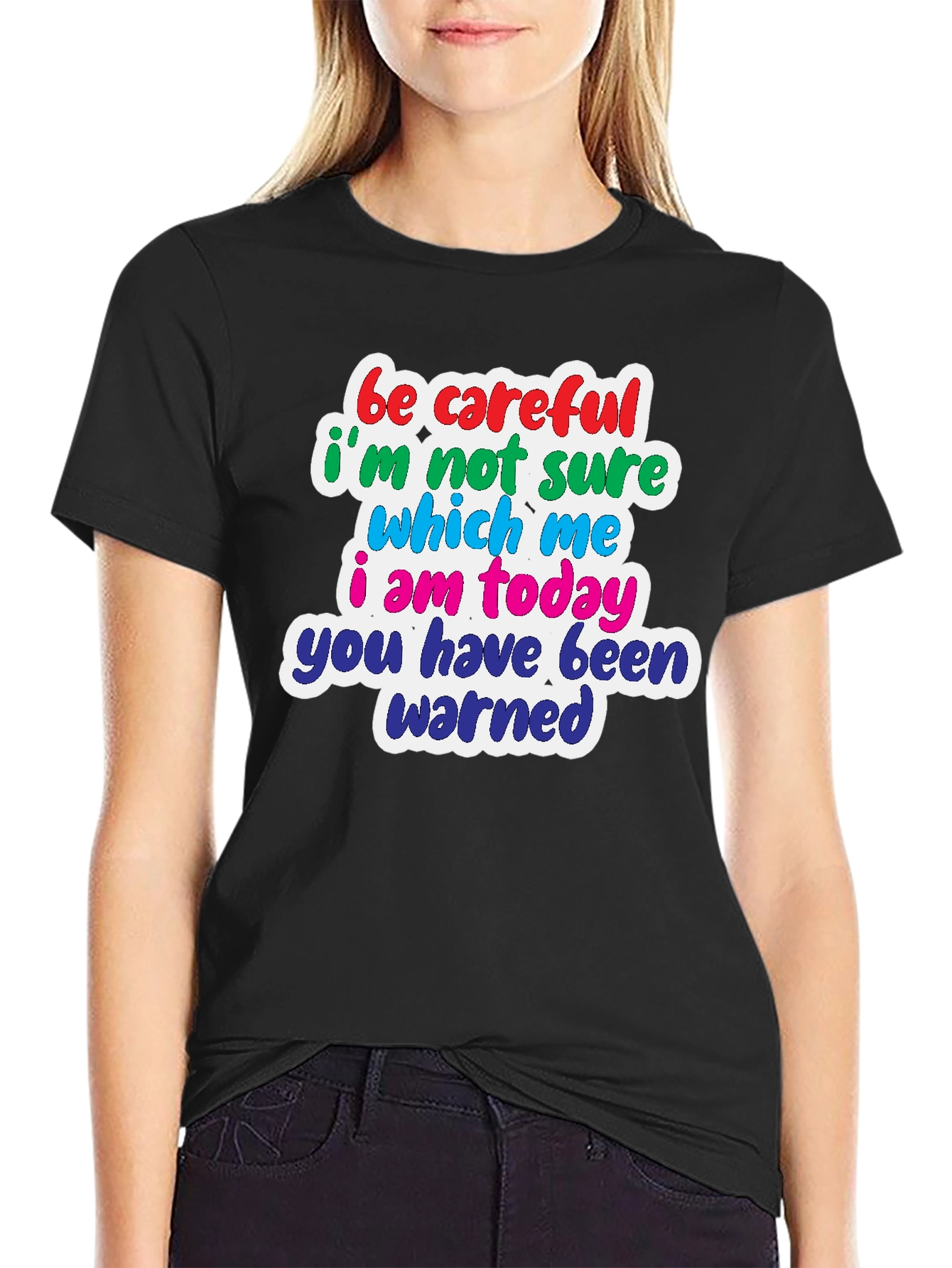 Funny T-Shirt: Be Careful Which Me I Am Today!