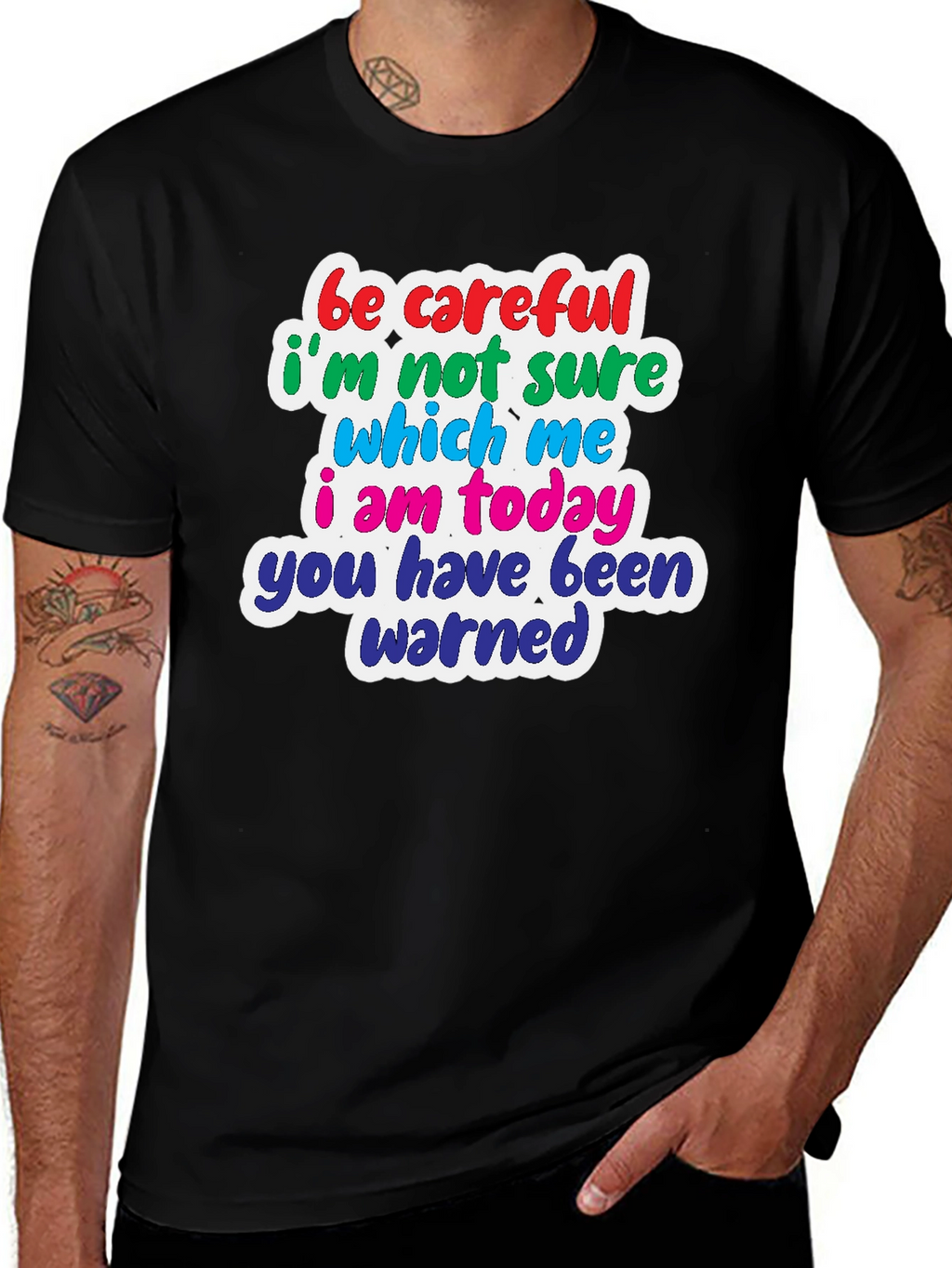 Funny T-Shirt: Be Careful Which Me I Am Today!
