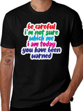 Funny T-Shirt: Be Careful Which Me I Am Today!
