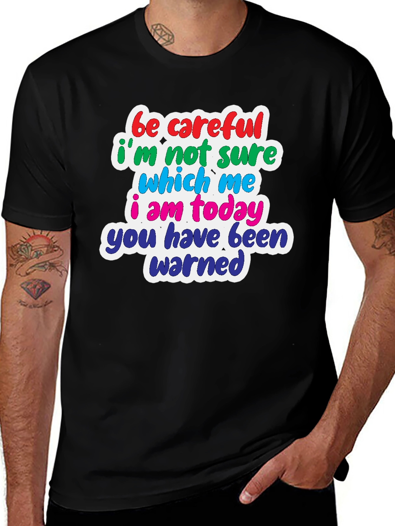 Funny T-Shirt: Be Careful Which Me I Am Today!