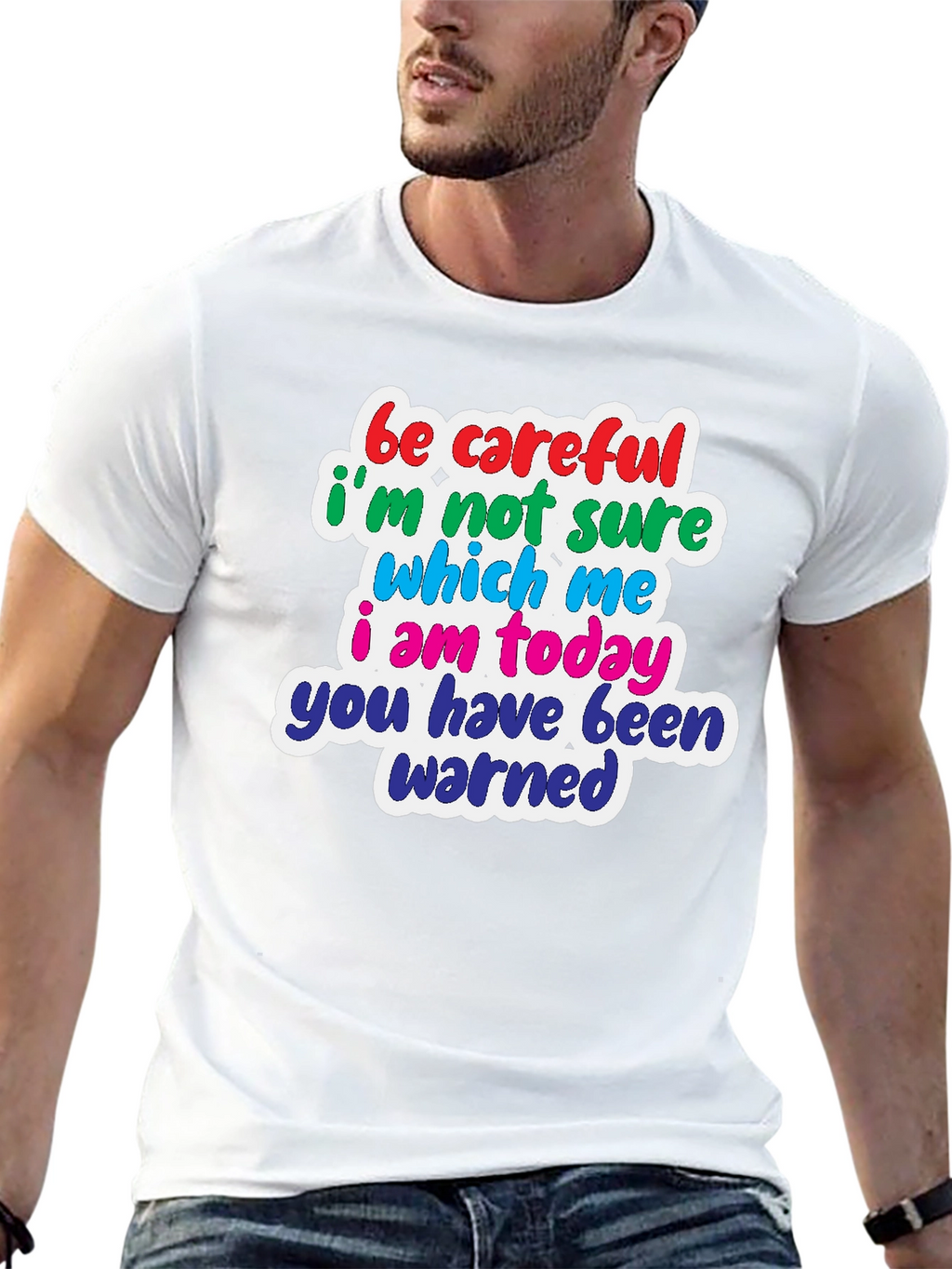 Funny T-Shirt: Be Careful Which Me I Am Today!