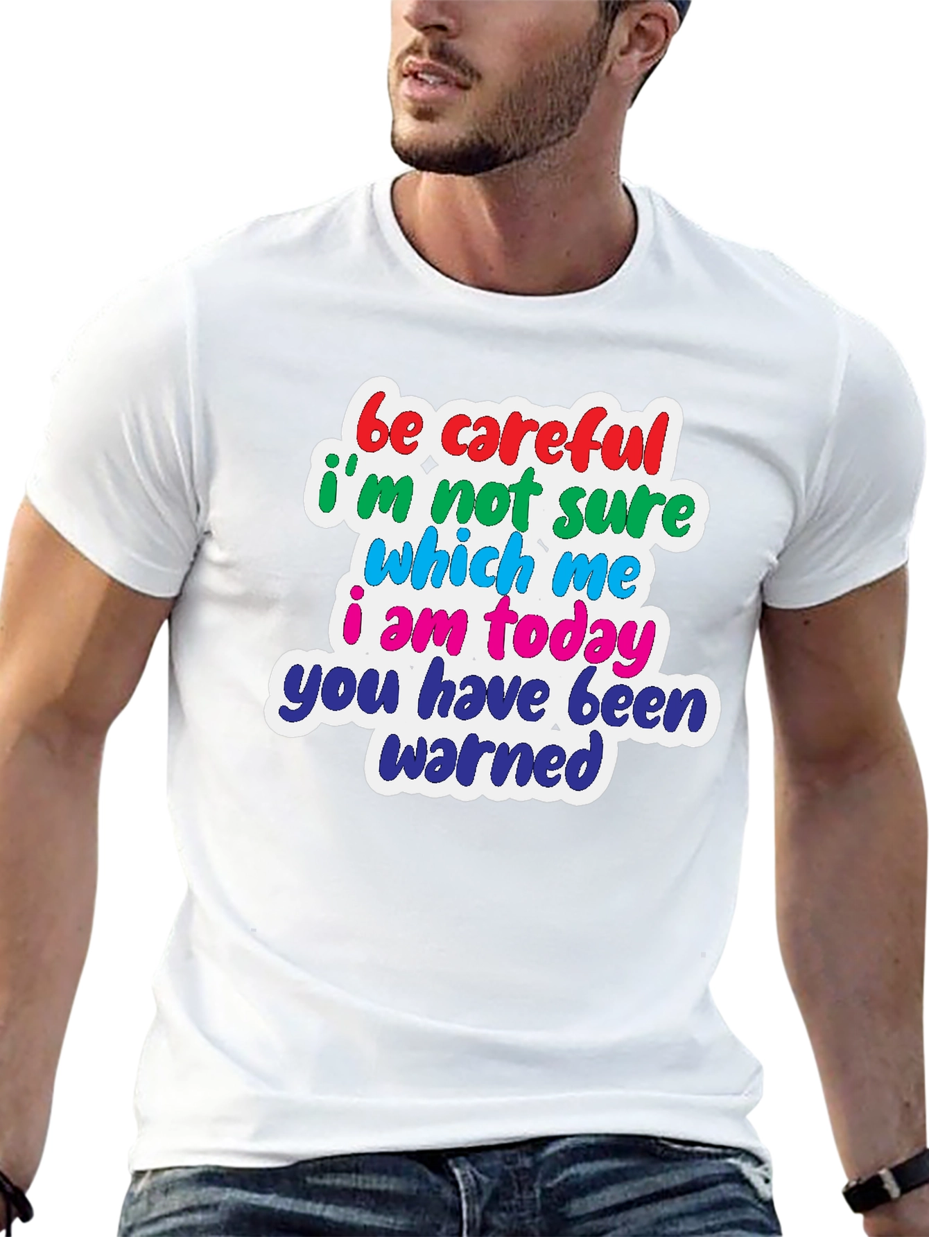 Funny T-Shirt: Be Careful Which Me I Am Today!