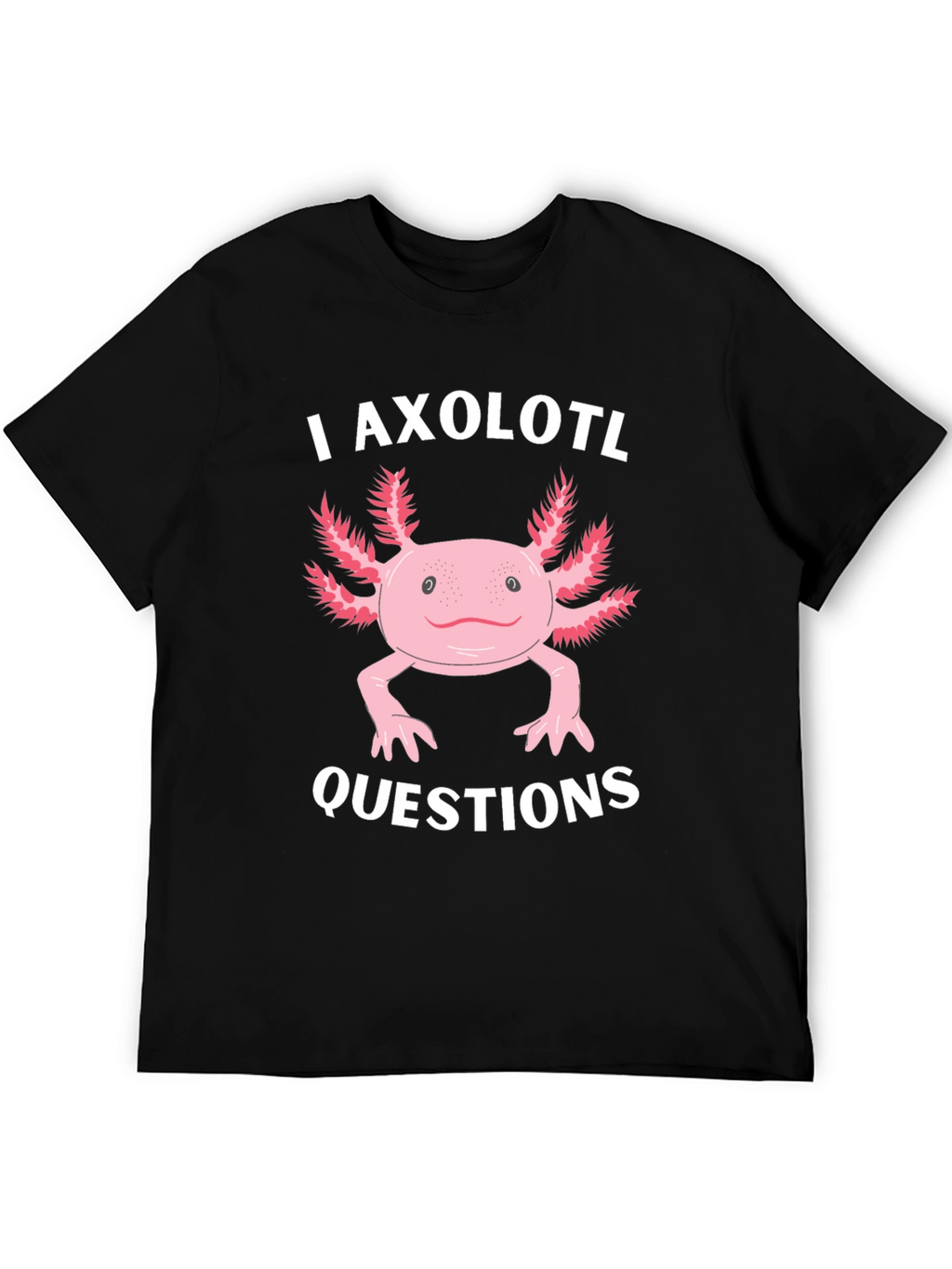 I Axolotl Questions Funny Graphic T-Shirt
