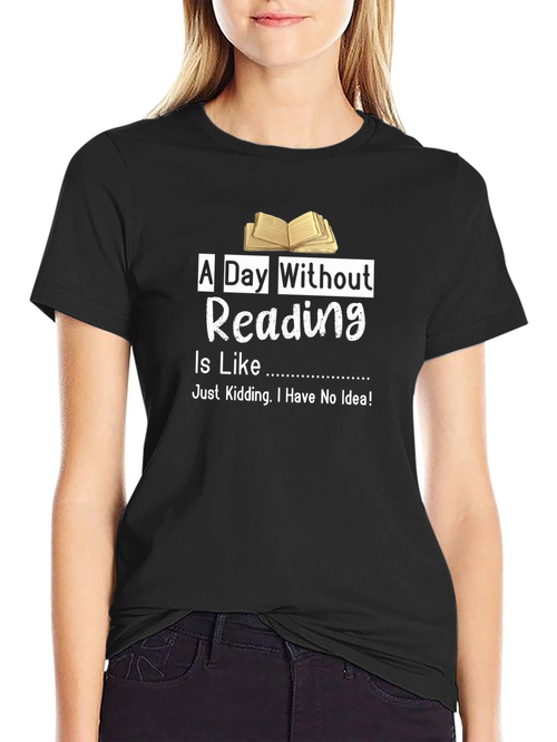 A Day Without Reading T-Shirt Funny Book Lover Tee