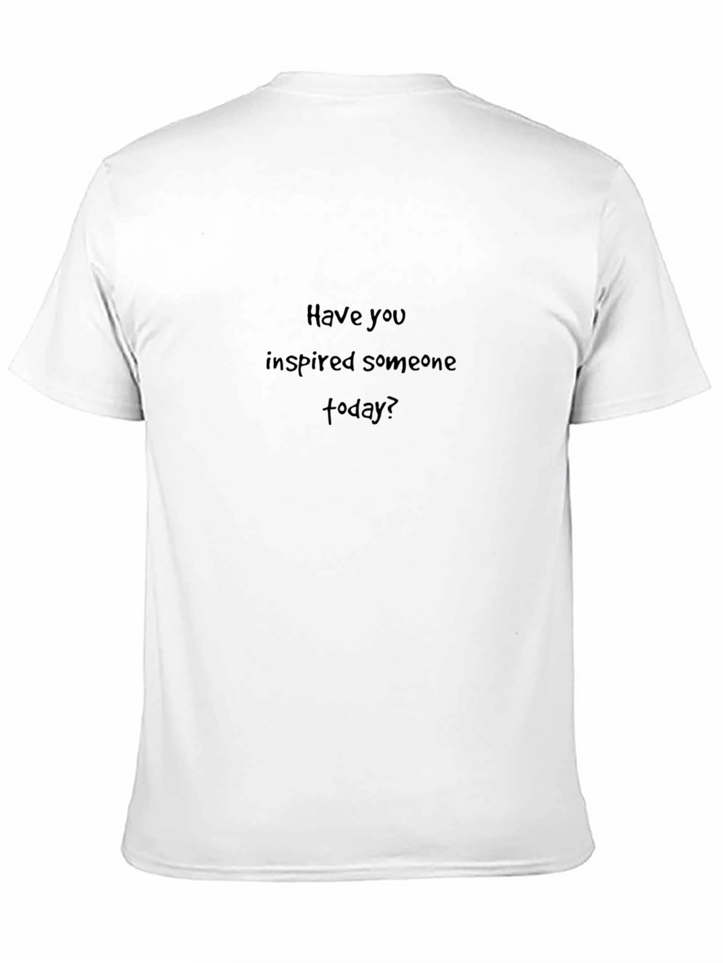 Inspirational Black T-Shirt: Have You Inspired Someone Today?