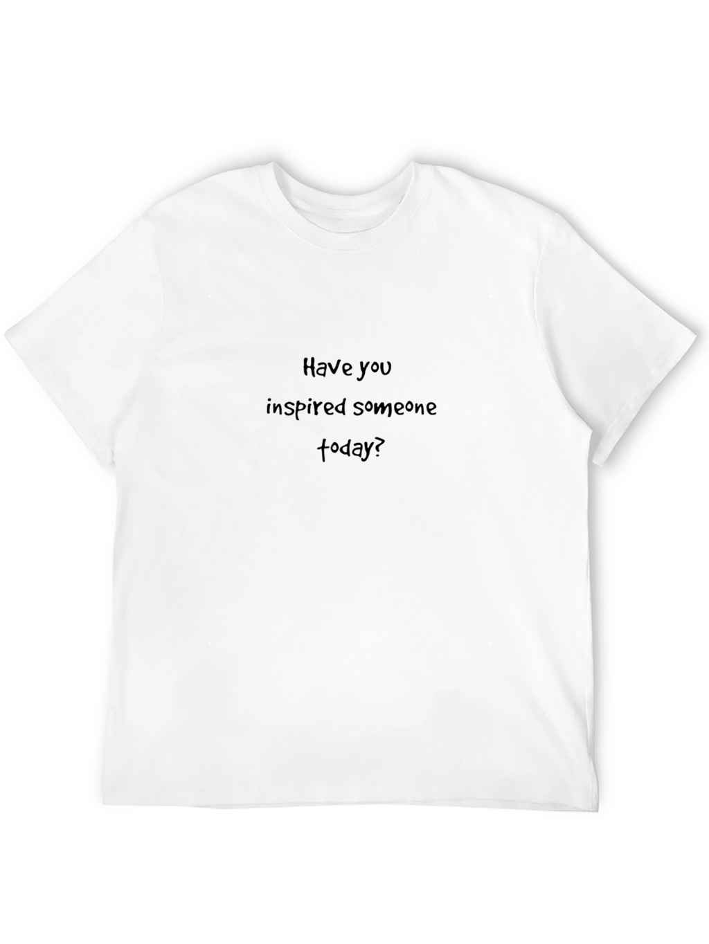 Inspirational Black T-Shirt: Have You Inspired Someone Today?