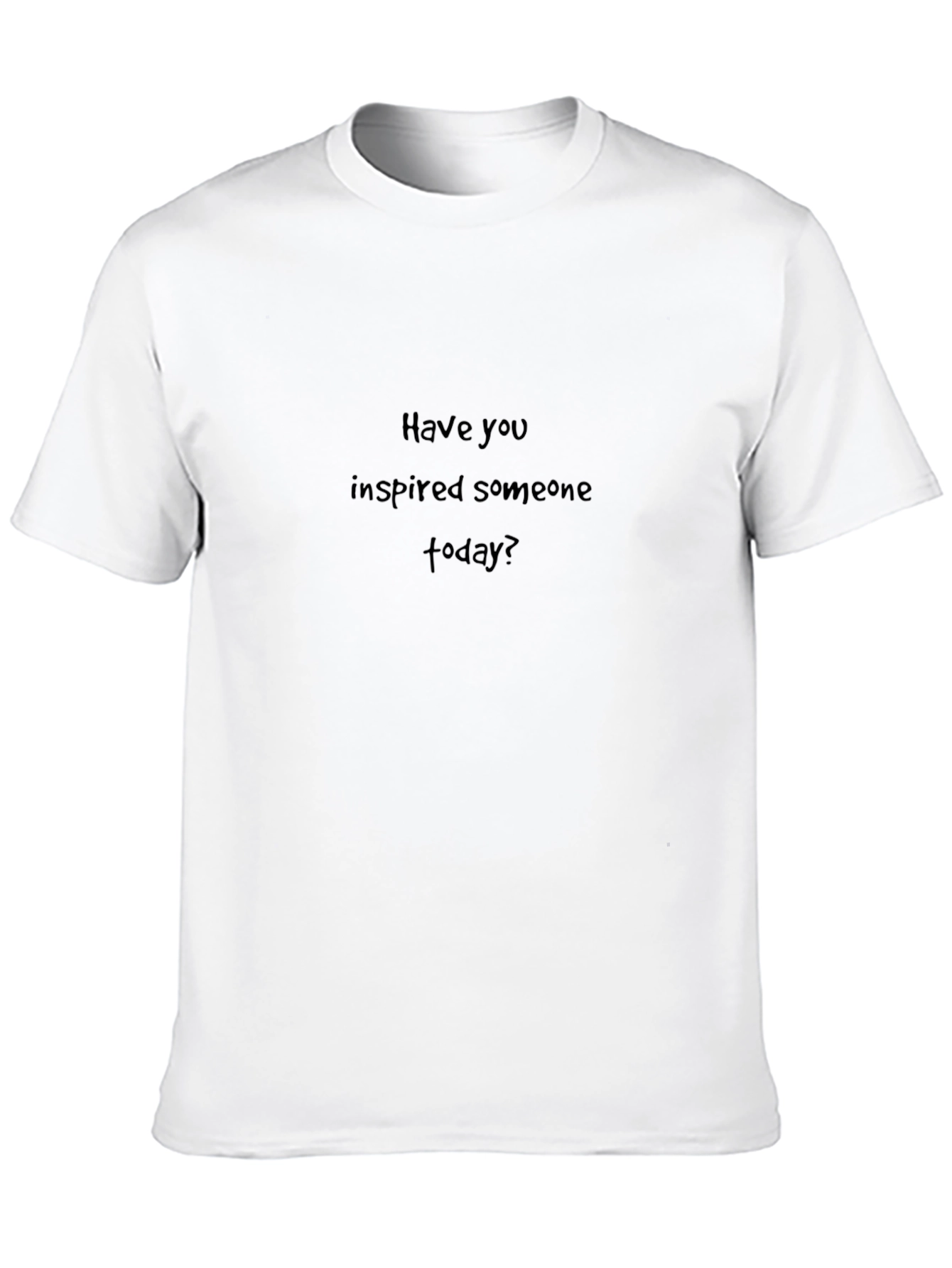 Inspirational Black T-Shirt: Have You Inspired Someone Today?