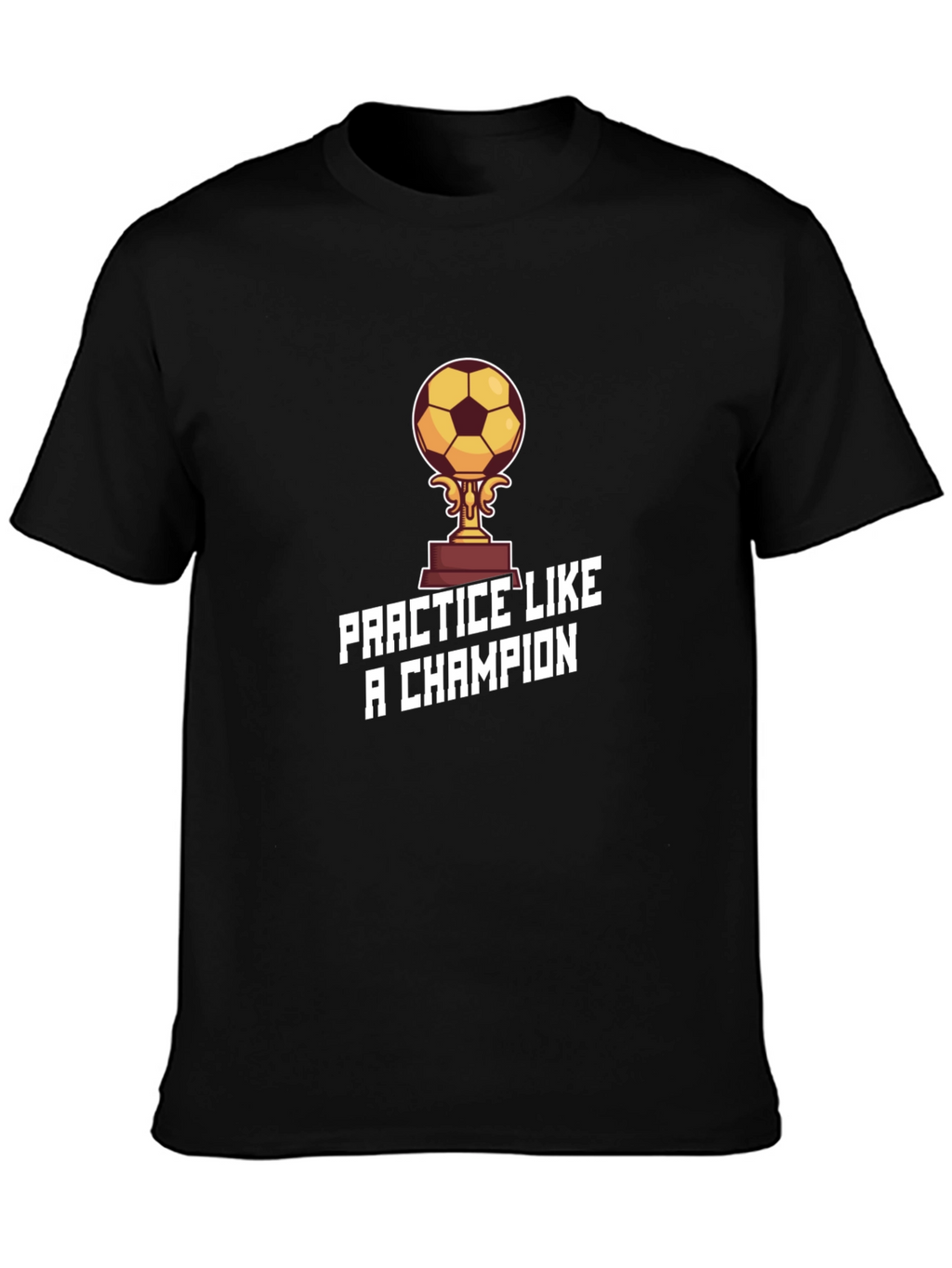 Practice Like a Champion T-Shirt