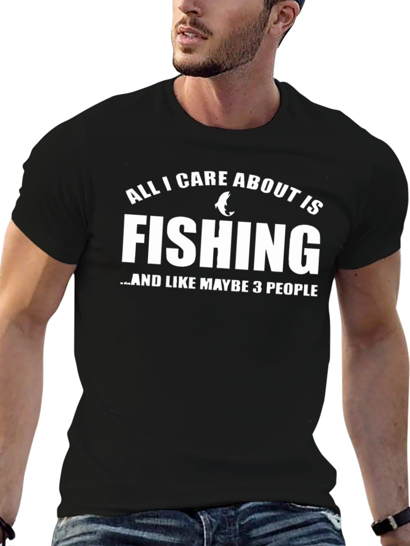 Fishing T-Shirt: All I Care About Is Fishing