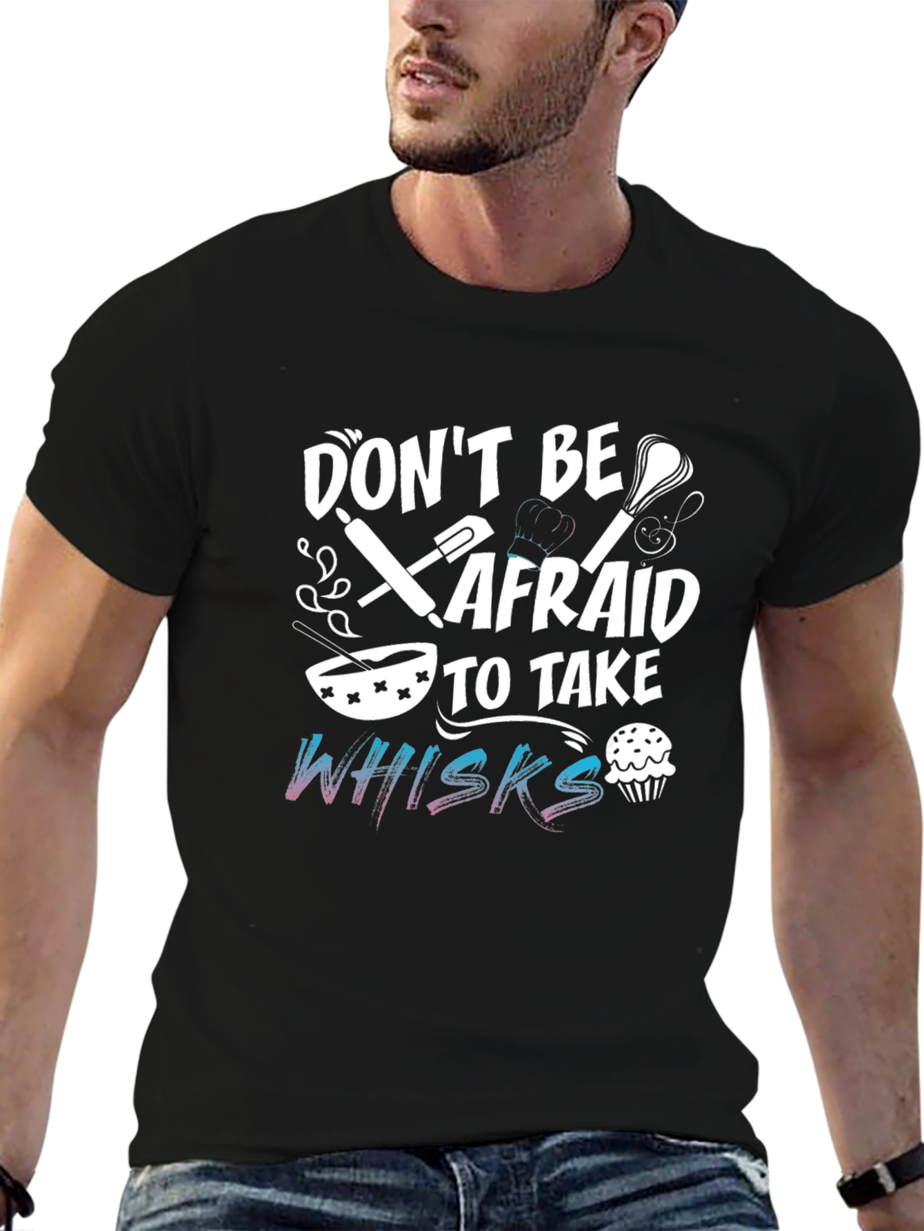 Dont Be Afraid To Take Whisks Black T-Shirt