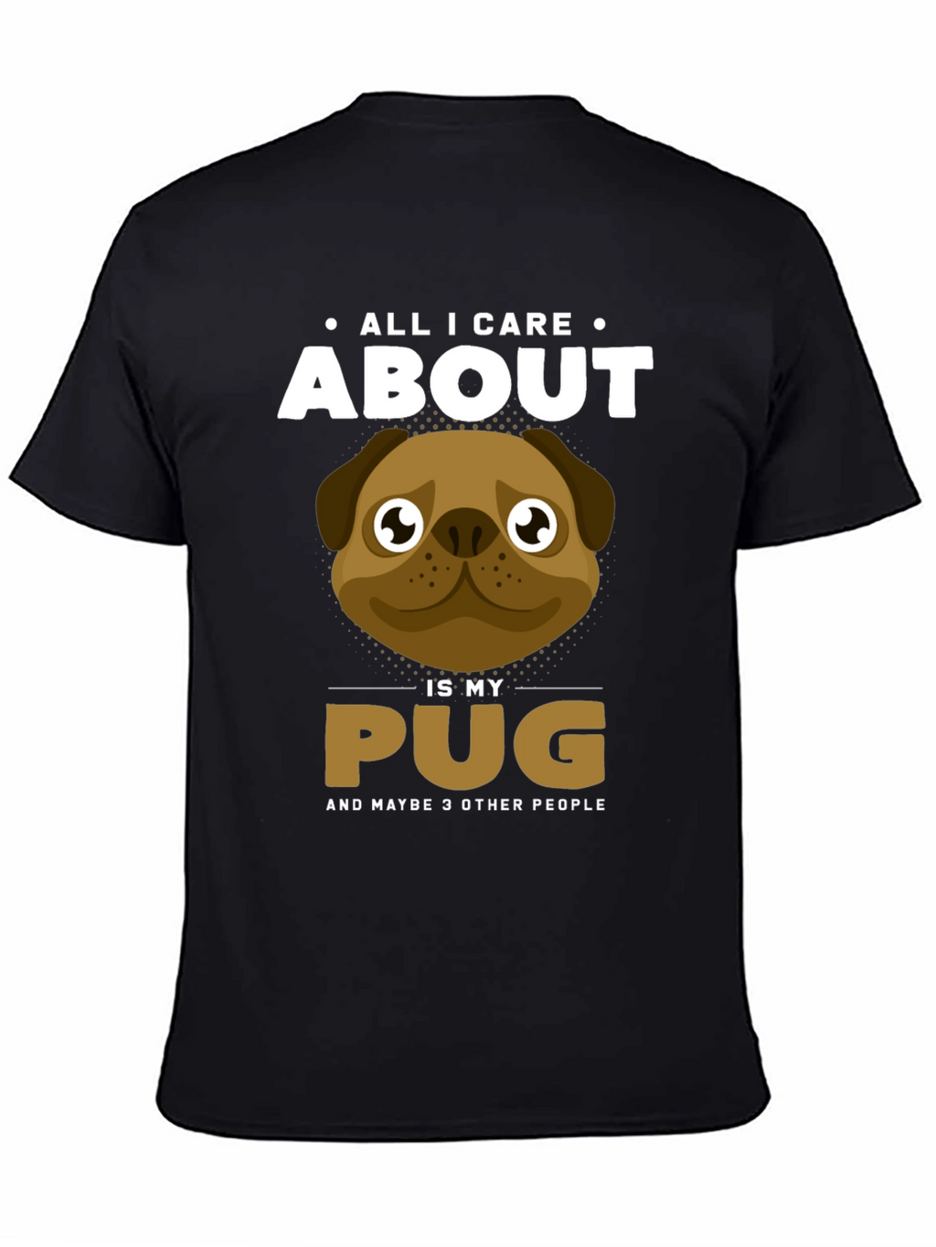 All I Care About Is My Pug T-Shirt