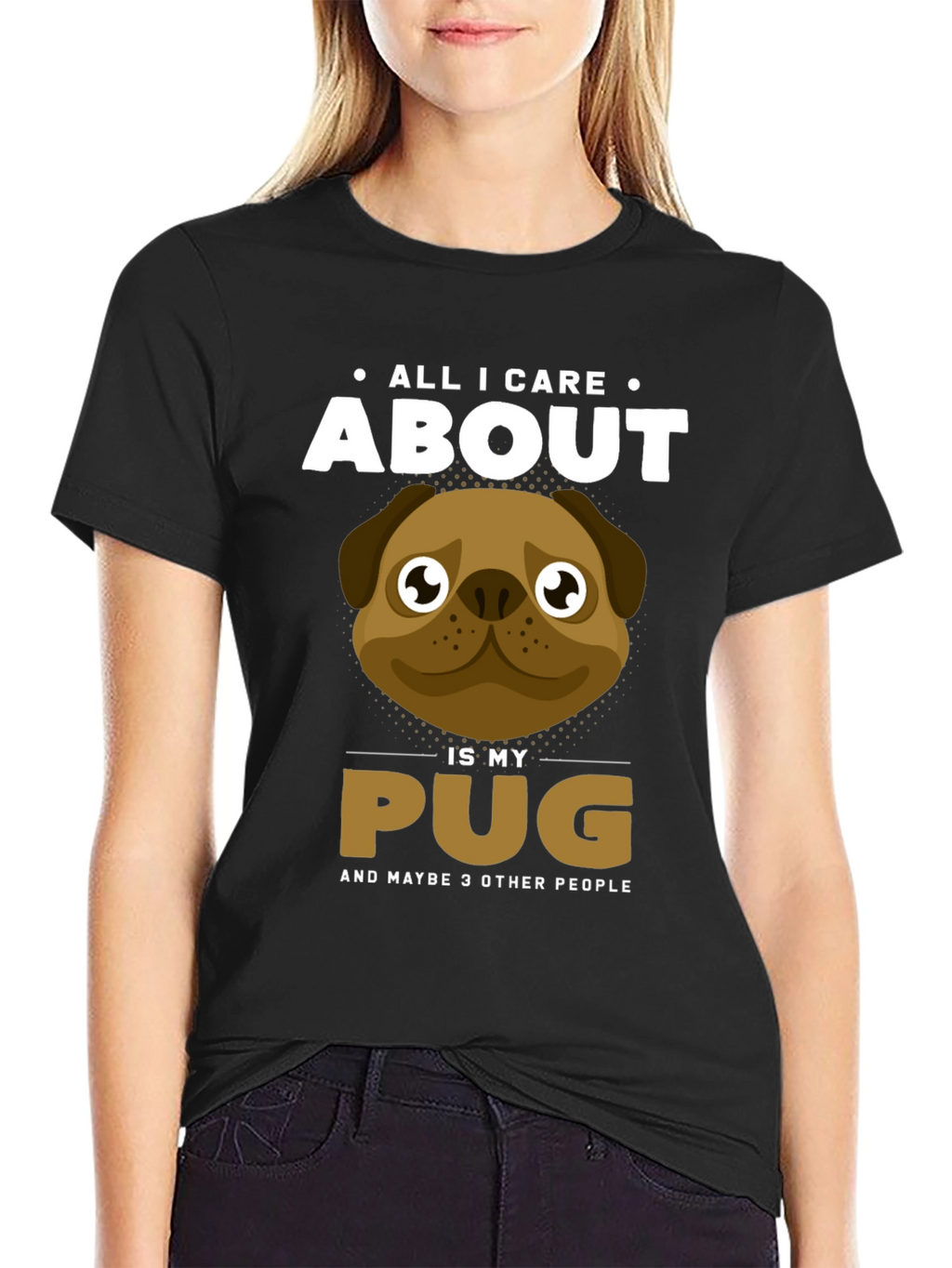 All I Care About Is My Pug T-Shirt