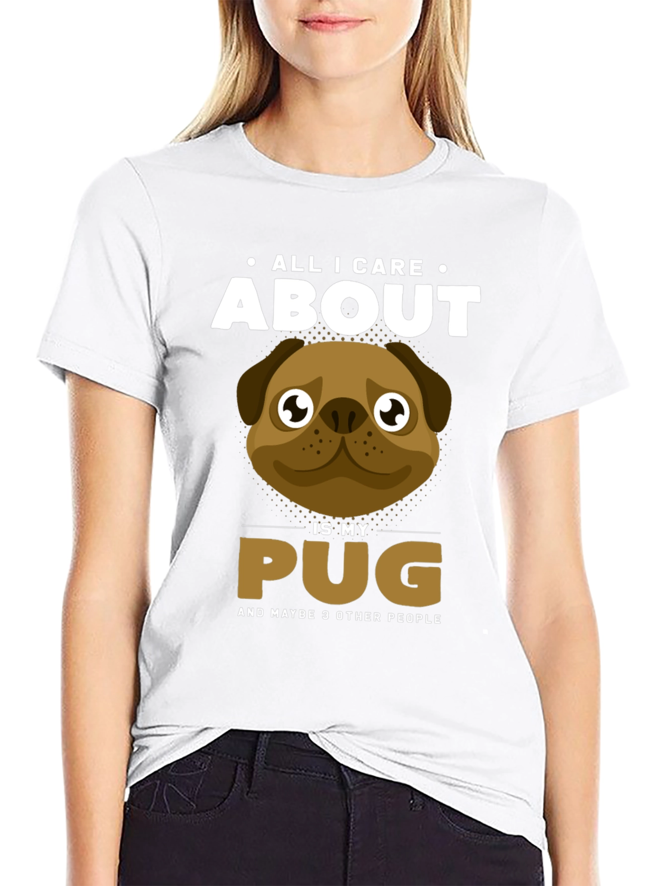 All I Care About Is My Pug T-Shirt