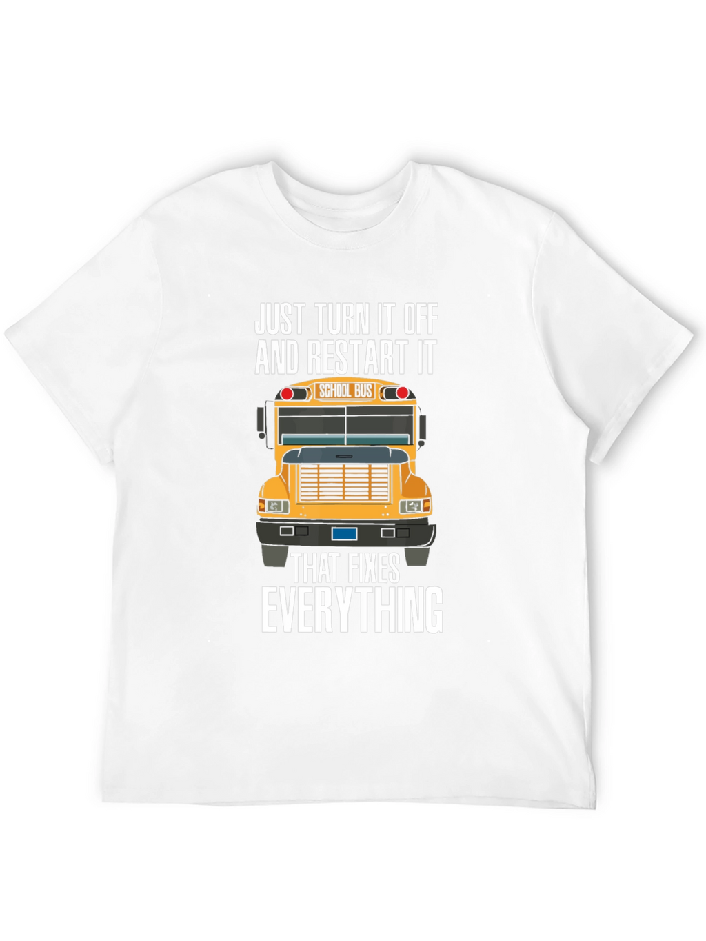 Just Turn It Off And Restart It T-Shirt