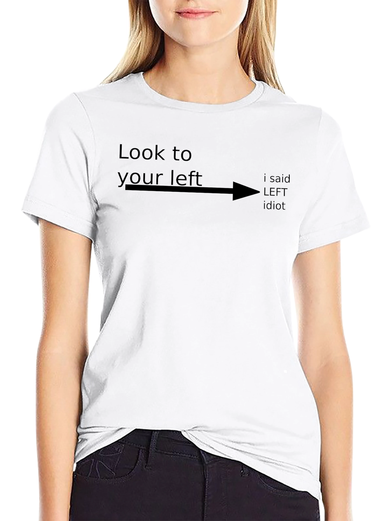 Look to Your Left Funny Sarcastic Humor T-Shirt