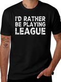 Id Rather Be Playing League T-Shirt - Gamer Tee