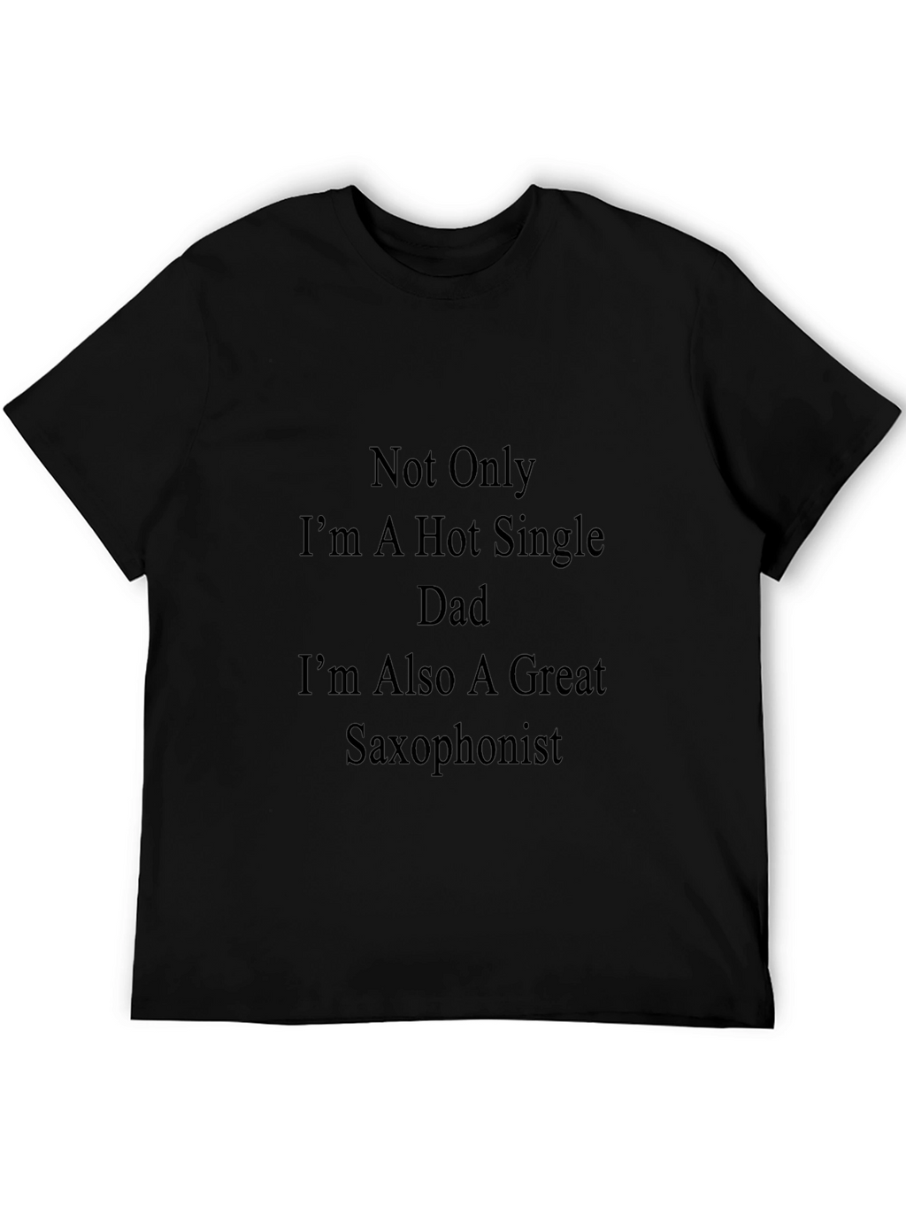 Hot Single Dad Saxophonist T-Shirt