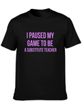 I Paused My Game Substitute Teacher T-Shirt