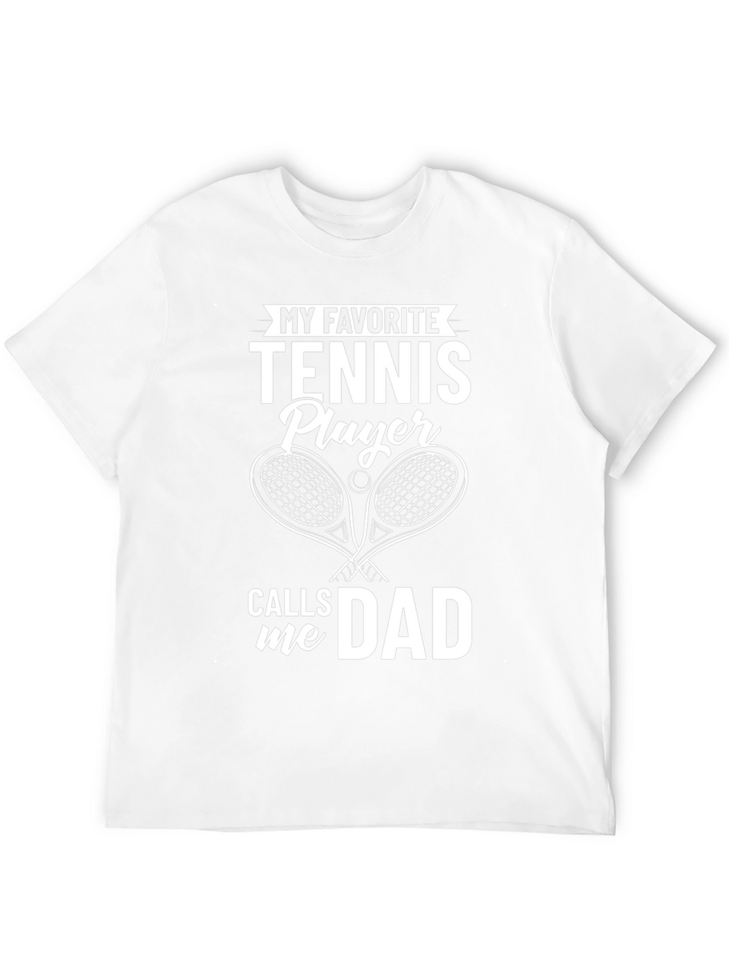 My Favorite Tennis Player Calls Me Dad T-Shirt
