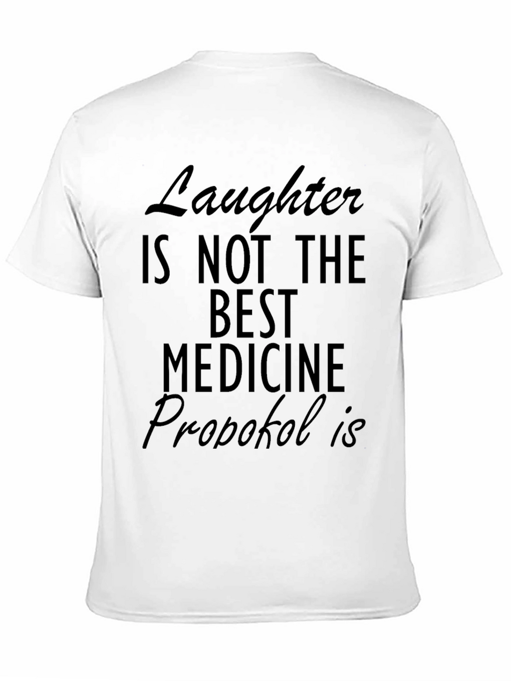 Funny Propofol T-Shirt - Laughter Isnt The Best Medicine