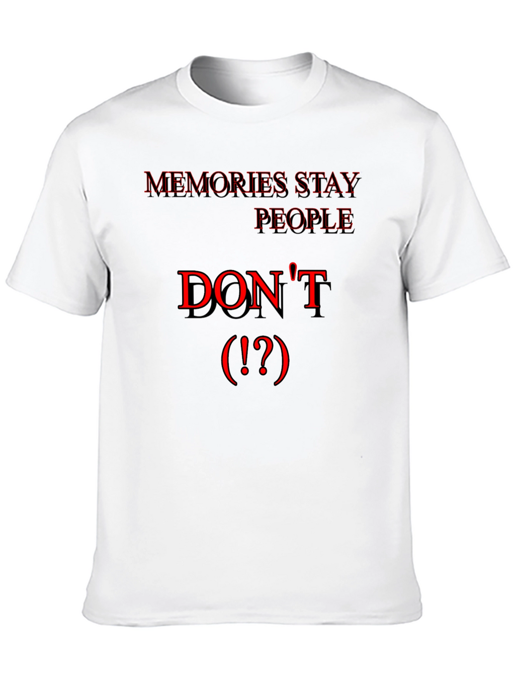 Memories Stay People Dont Black T-Shirt