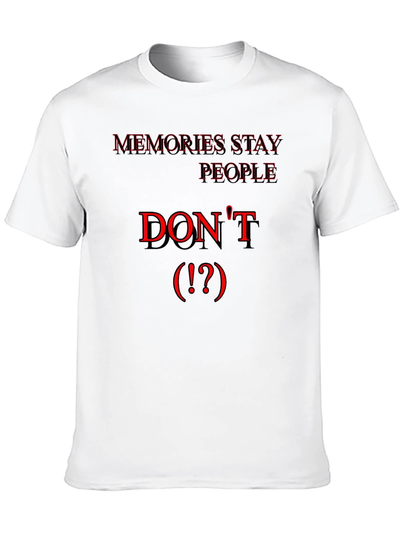 Memories Stay People Dont Black T-Shirt