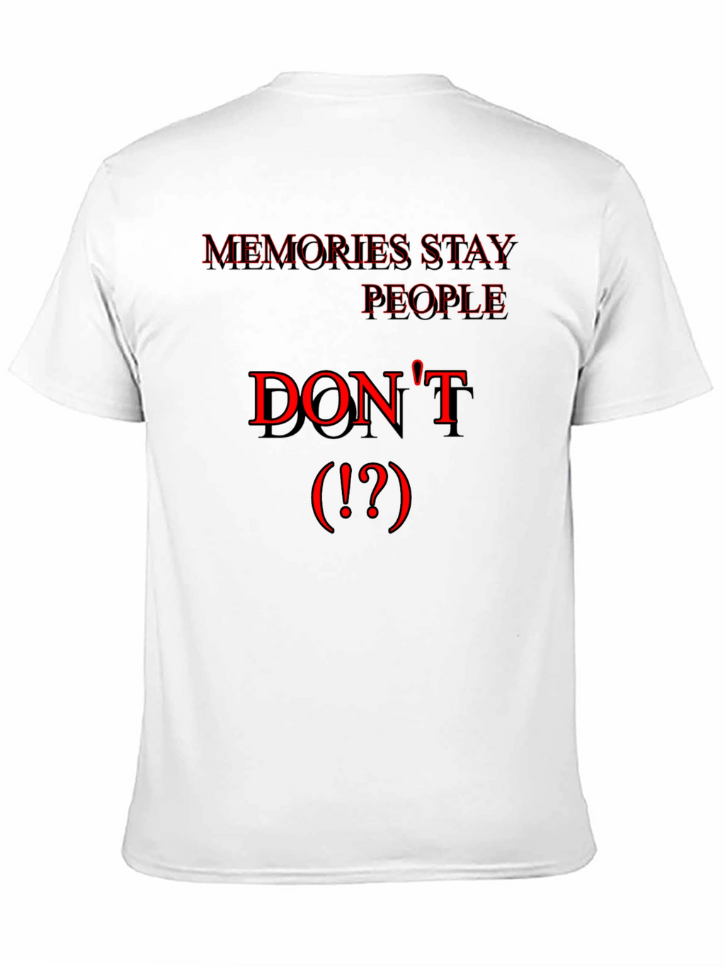 Memories Stay People Dont Black T-Shirt