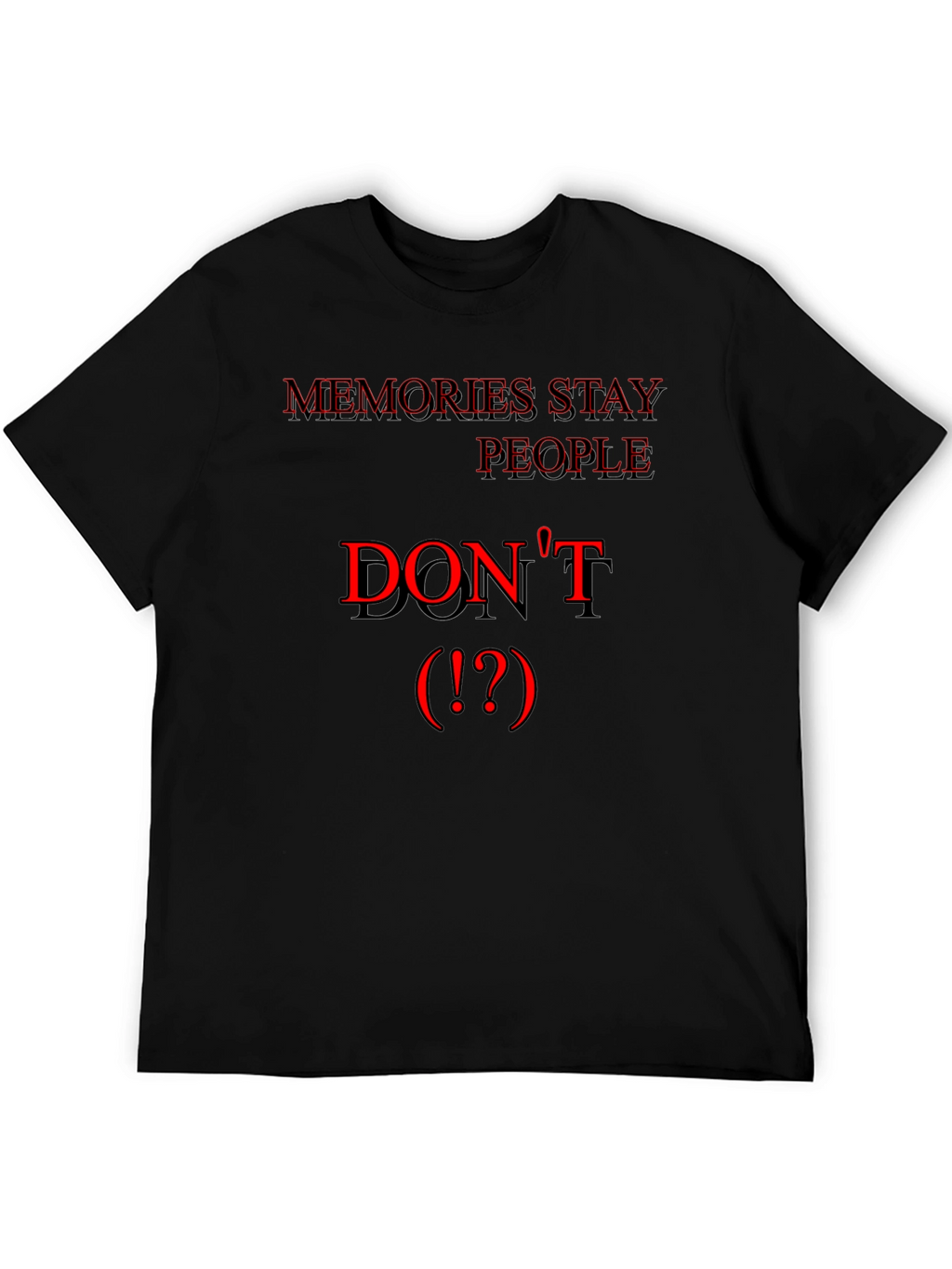 Memories Stay People Dont Black T-Shirt