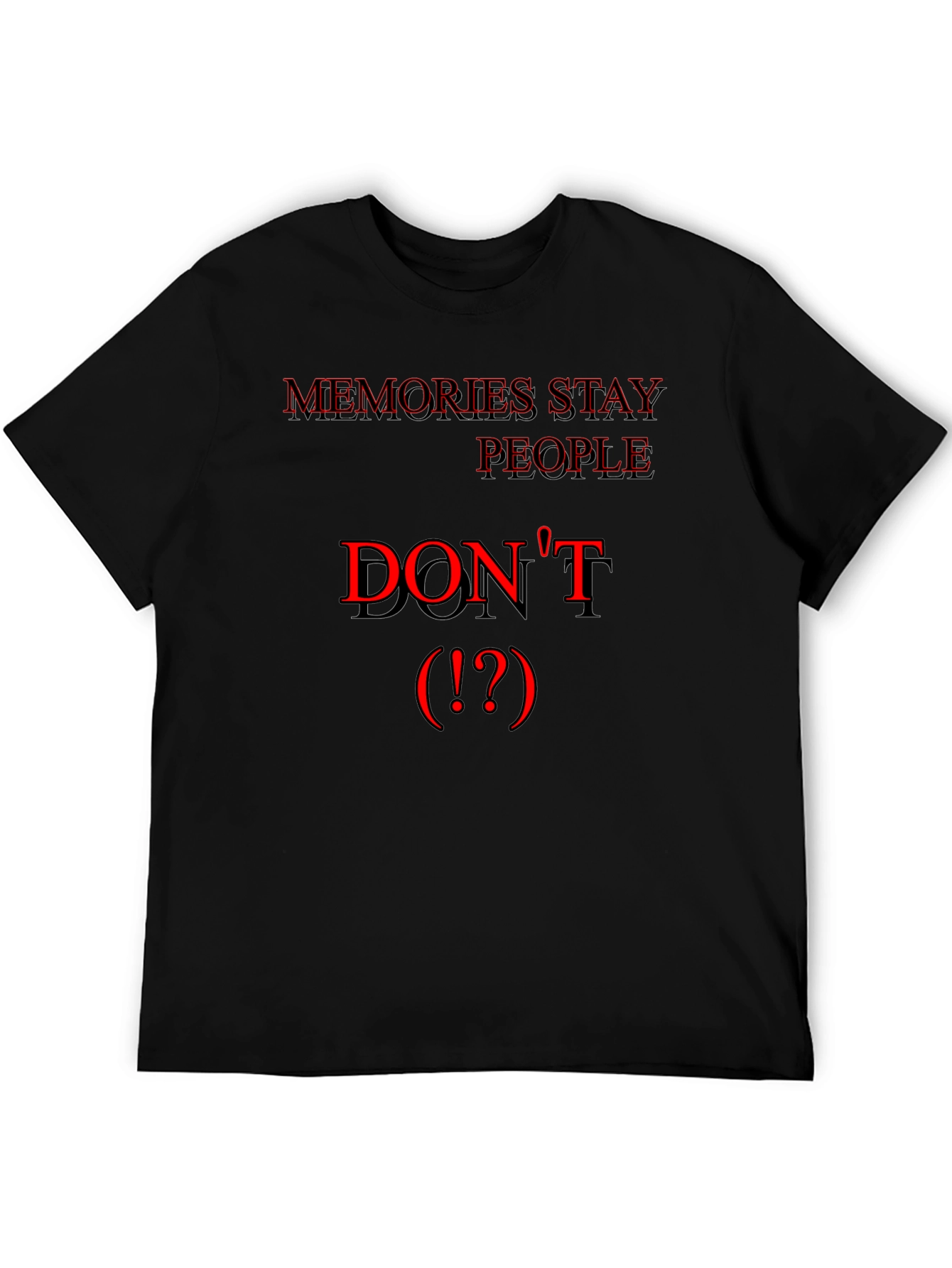 Memories Stay People Dont Black T-Shirt