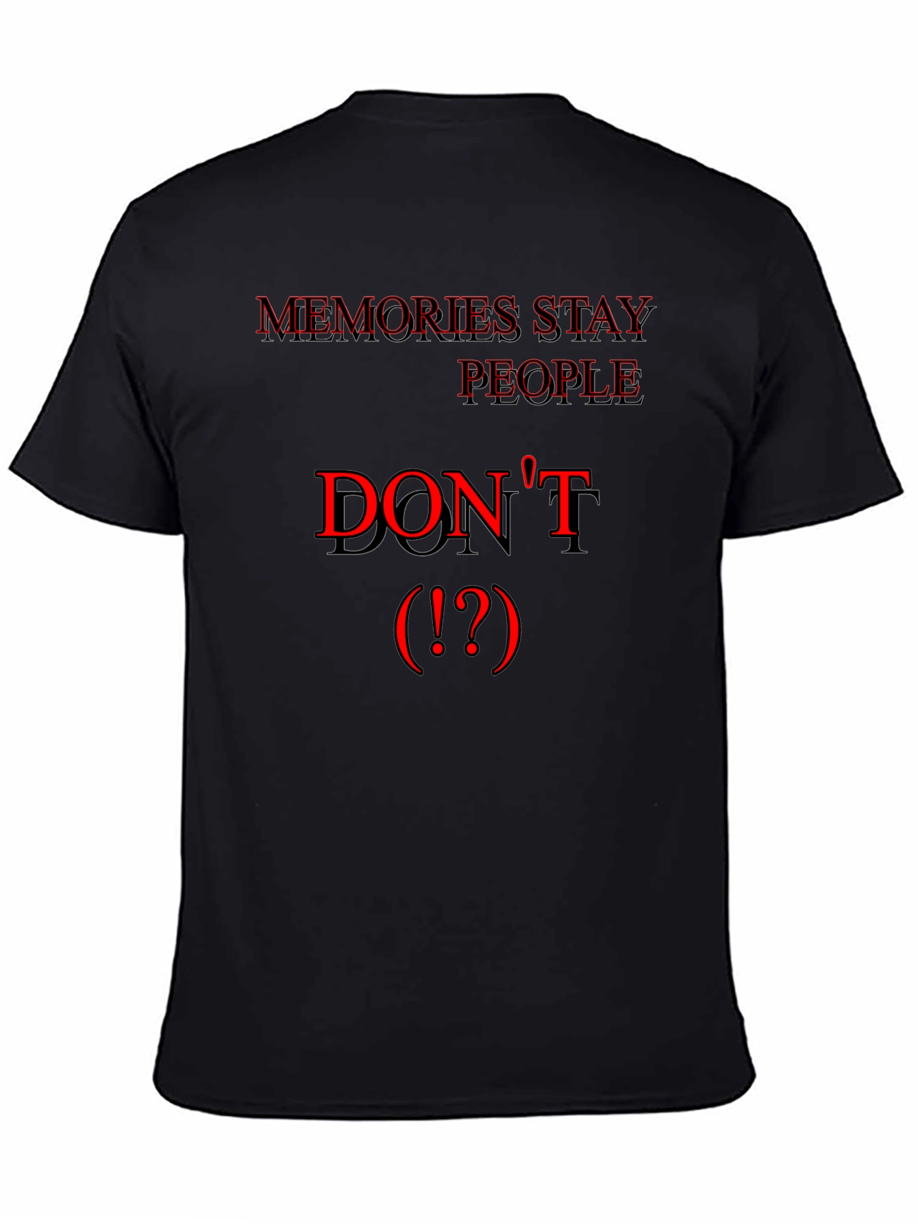 Memories Stay People Dont Black T-Shirt