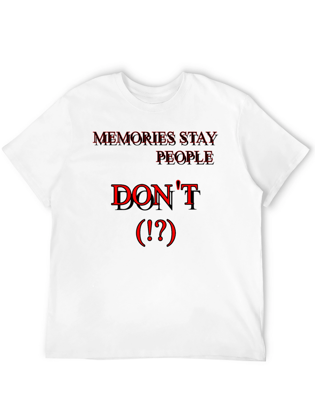 Memories Stay People Dont Black T-Shirt