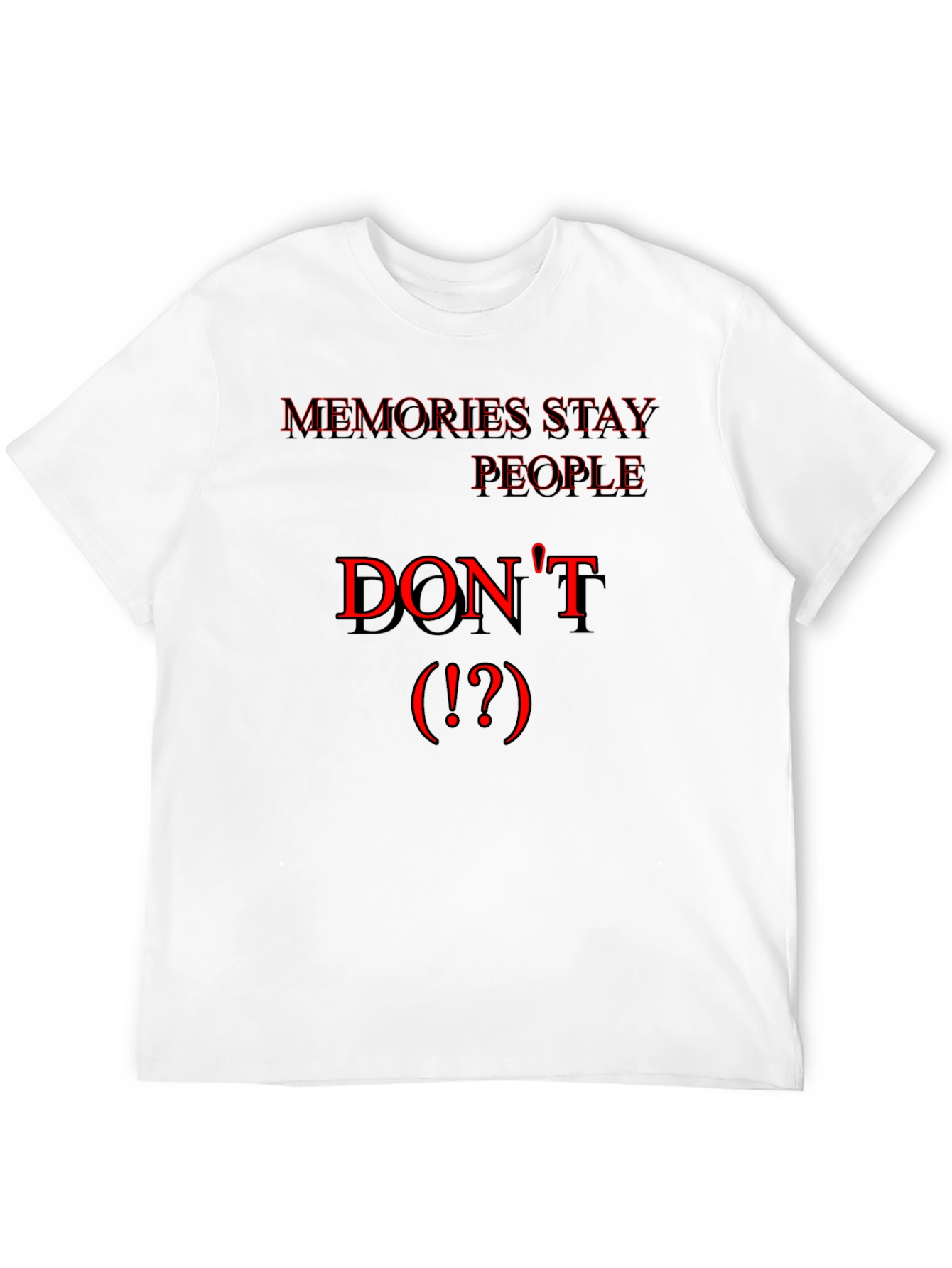 Memories Stay People Dont Black T-Shirt
