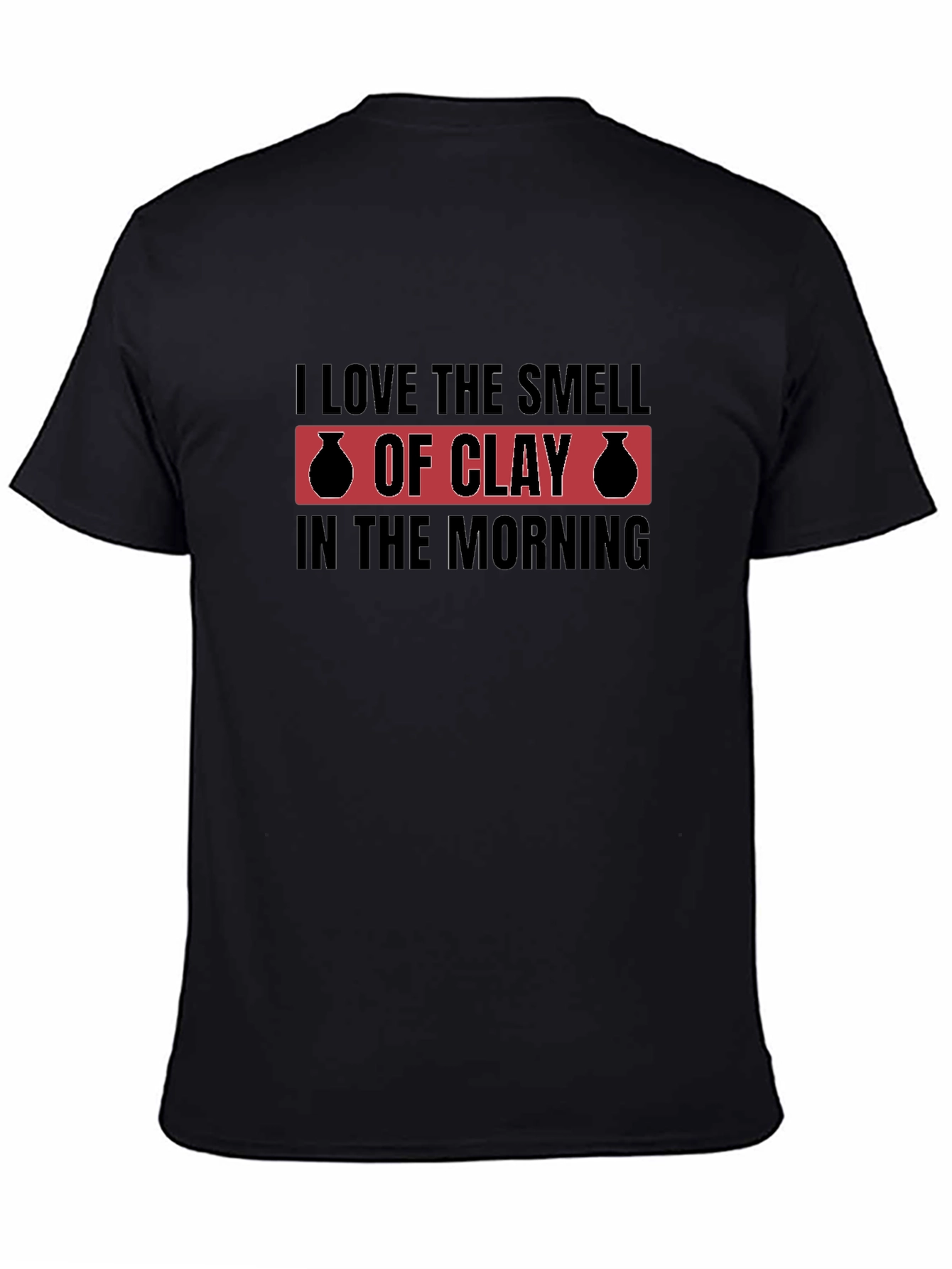 I Love The Smell Of Clay T-Shirt