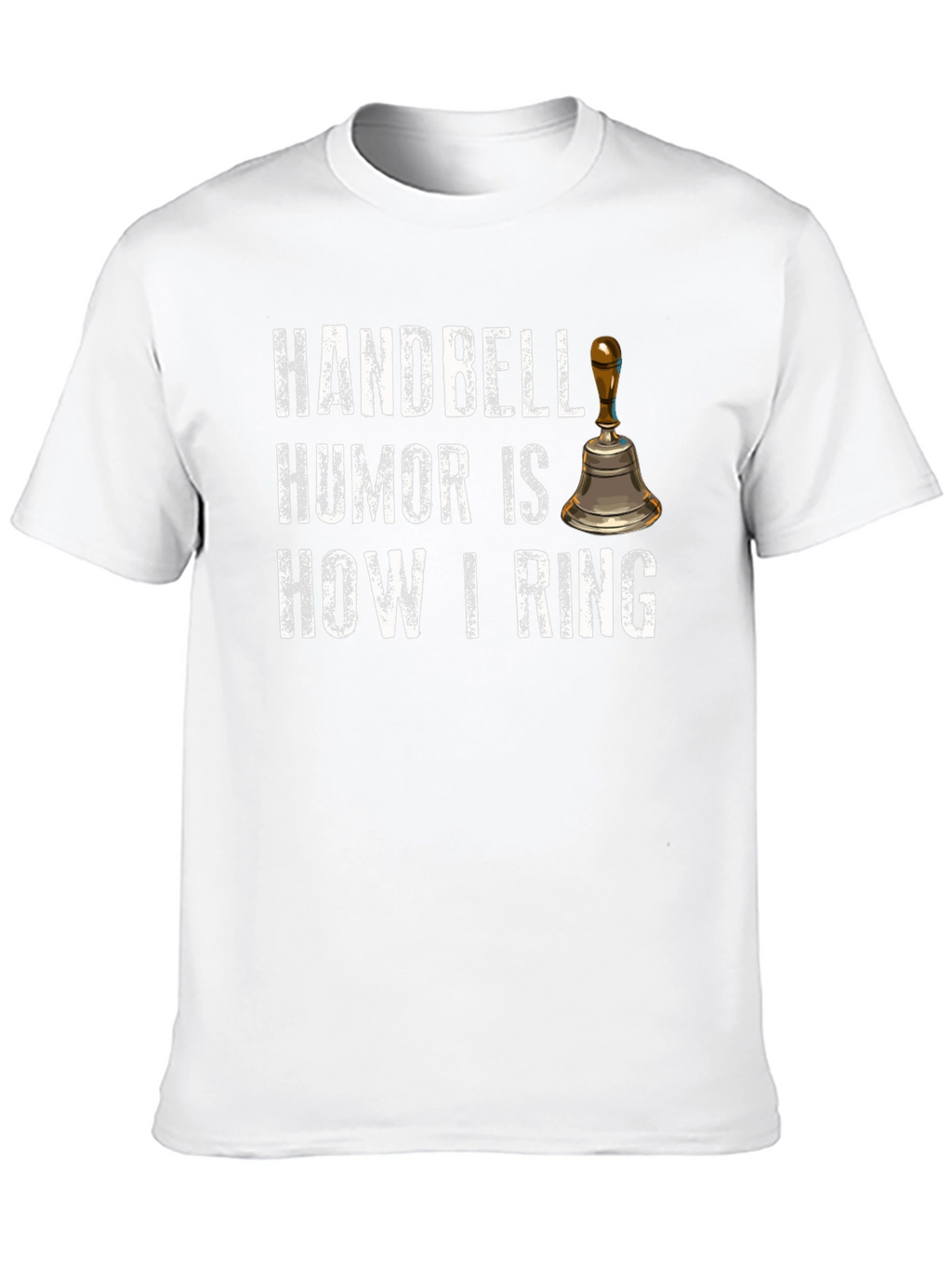 Handbell Humor T-Shirt - How I Ring!