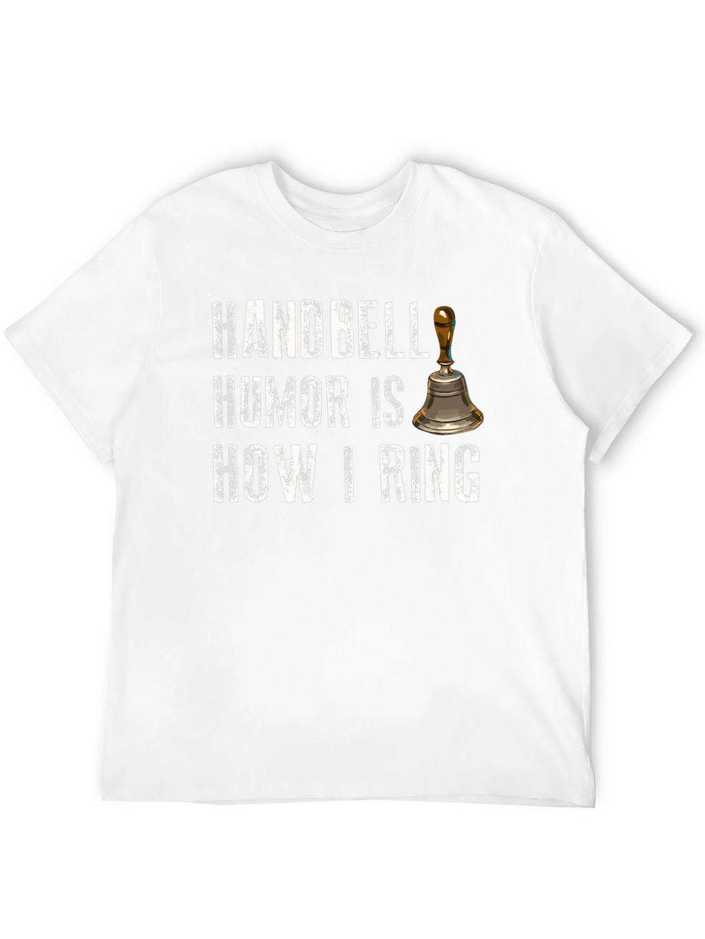 Handbell Humor T-Shirt - How I Ring!