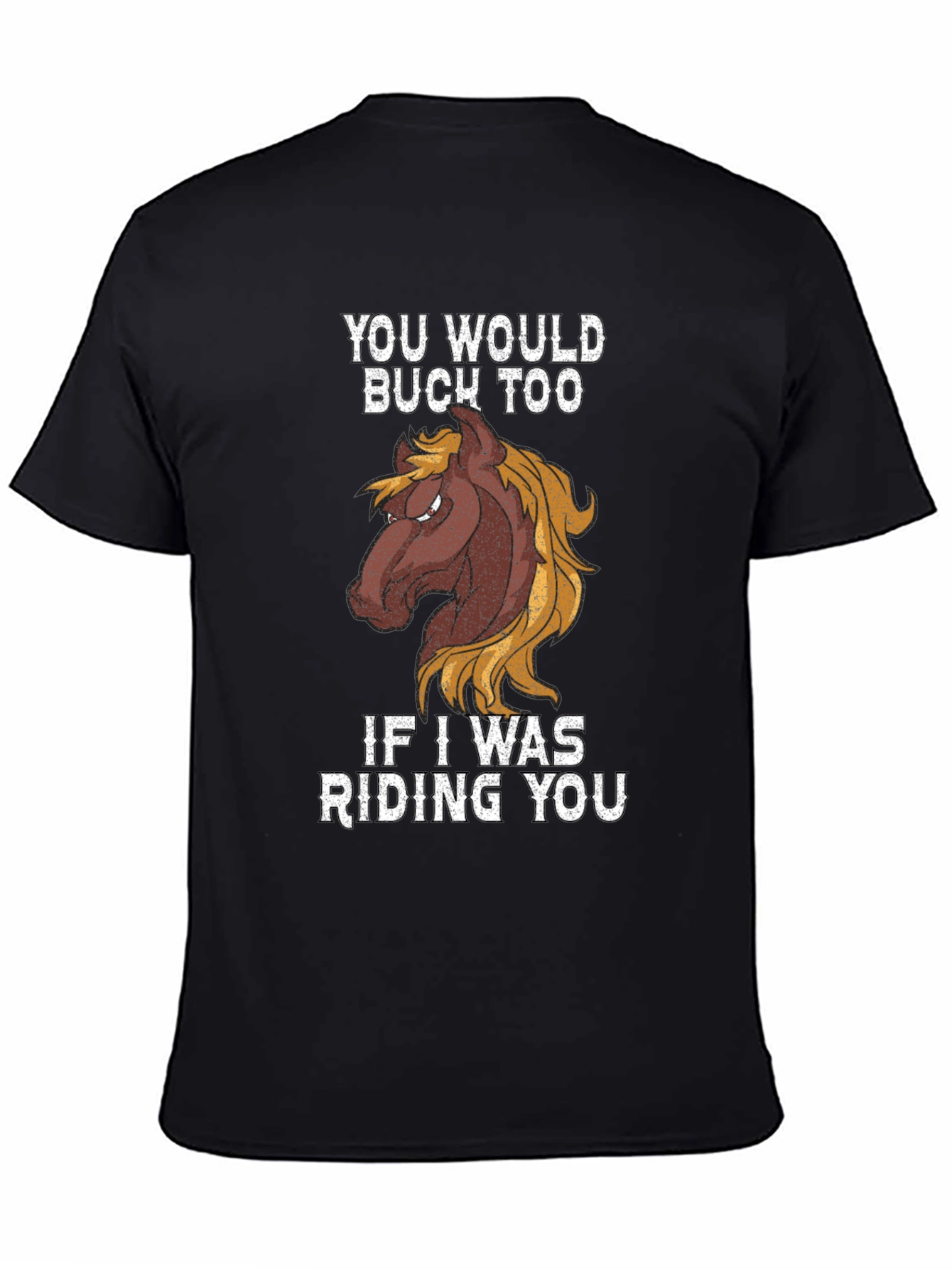 Funny Horse Riding Graphic Tee - You Would Buck Too