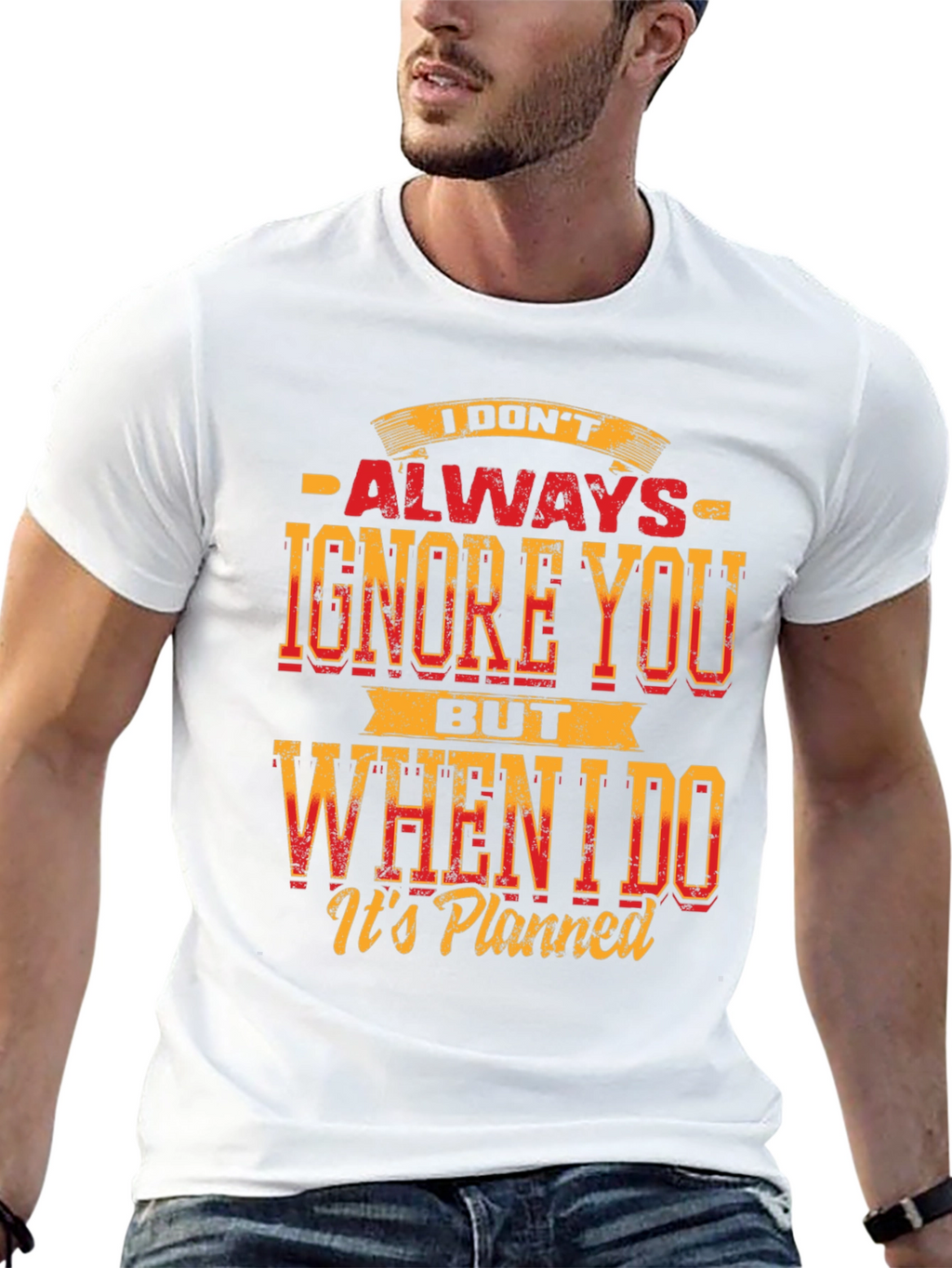 Funny Graphic T-Shirt: I Dont Always Ignore You