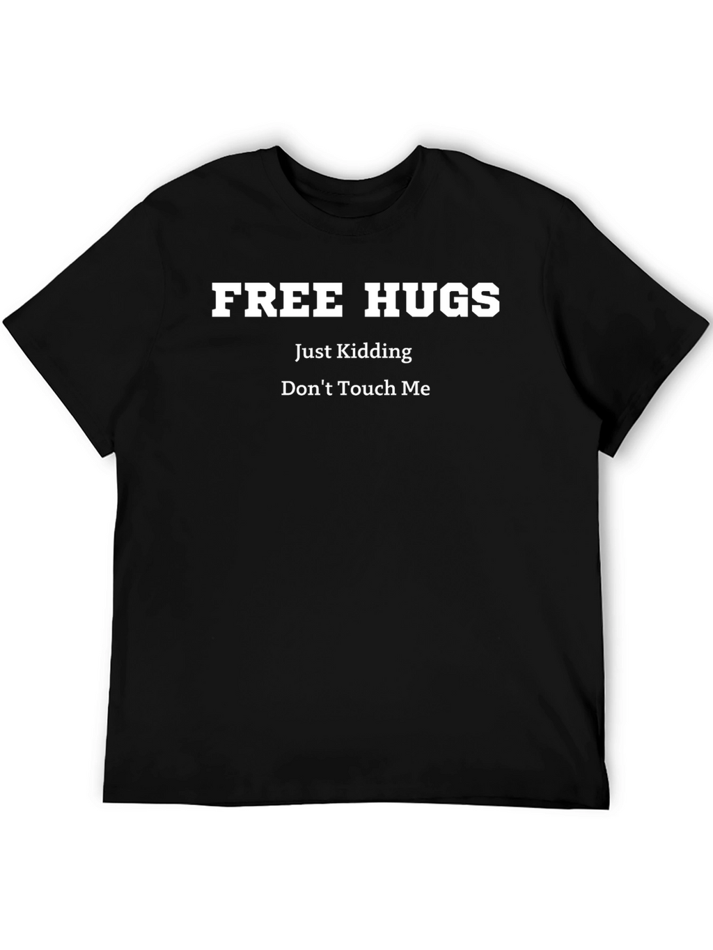 Free Hugs Just Kidding Dont Touch Me Graphic Tee