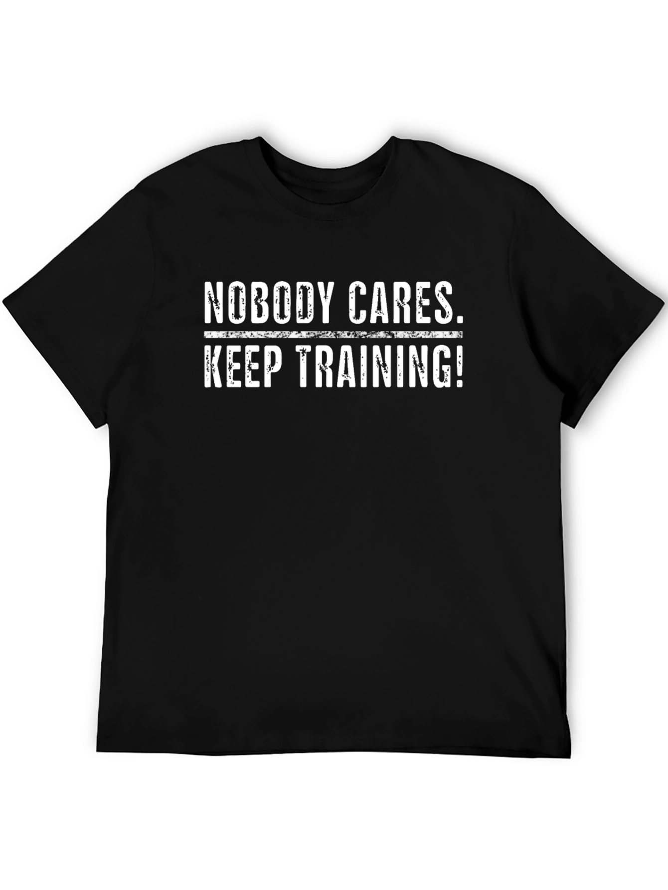 Nobody Cares Keep Training! Black T-Shirt