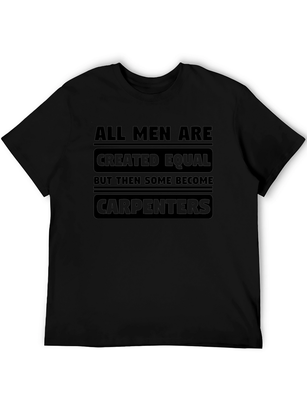 Carpenter T-Shirt - All Men Are Created Equal Tee