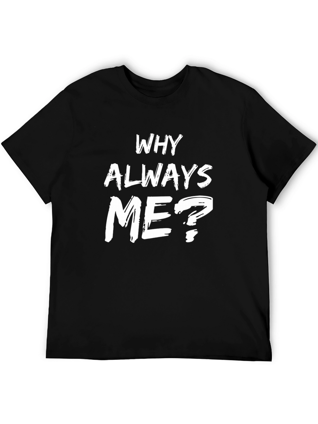 Why Always Me? Graphic Tee - Black