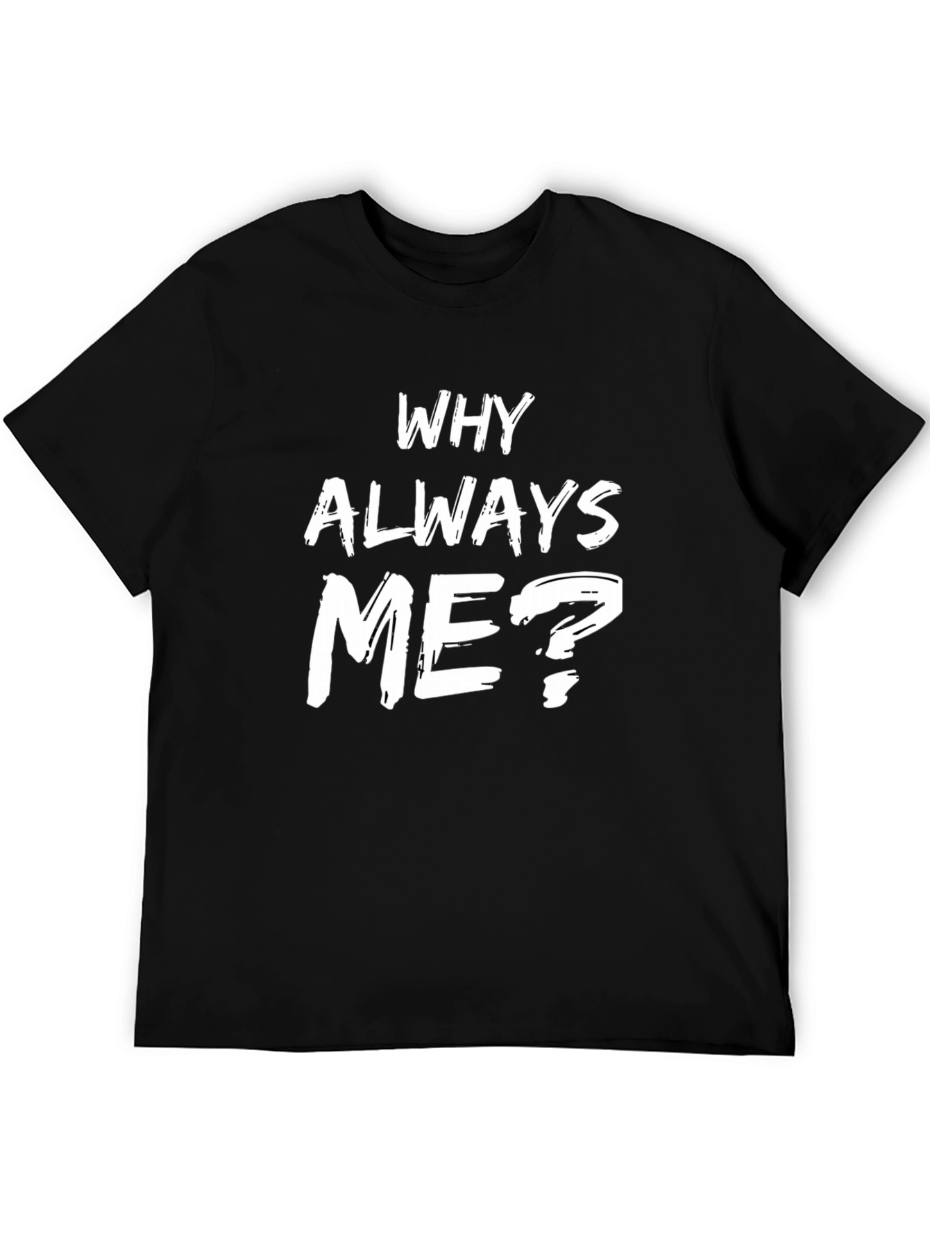 Why Always Me? Graphic Tee - Black