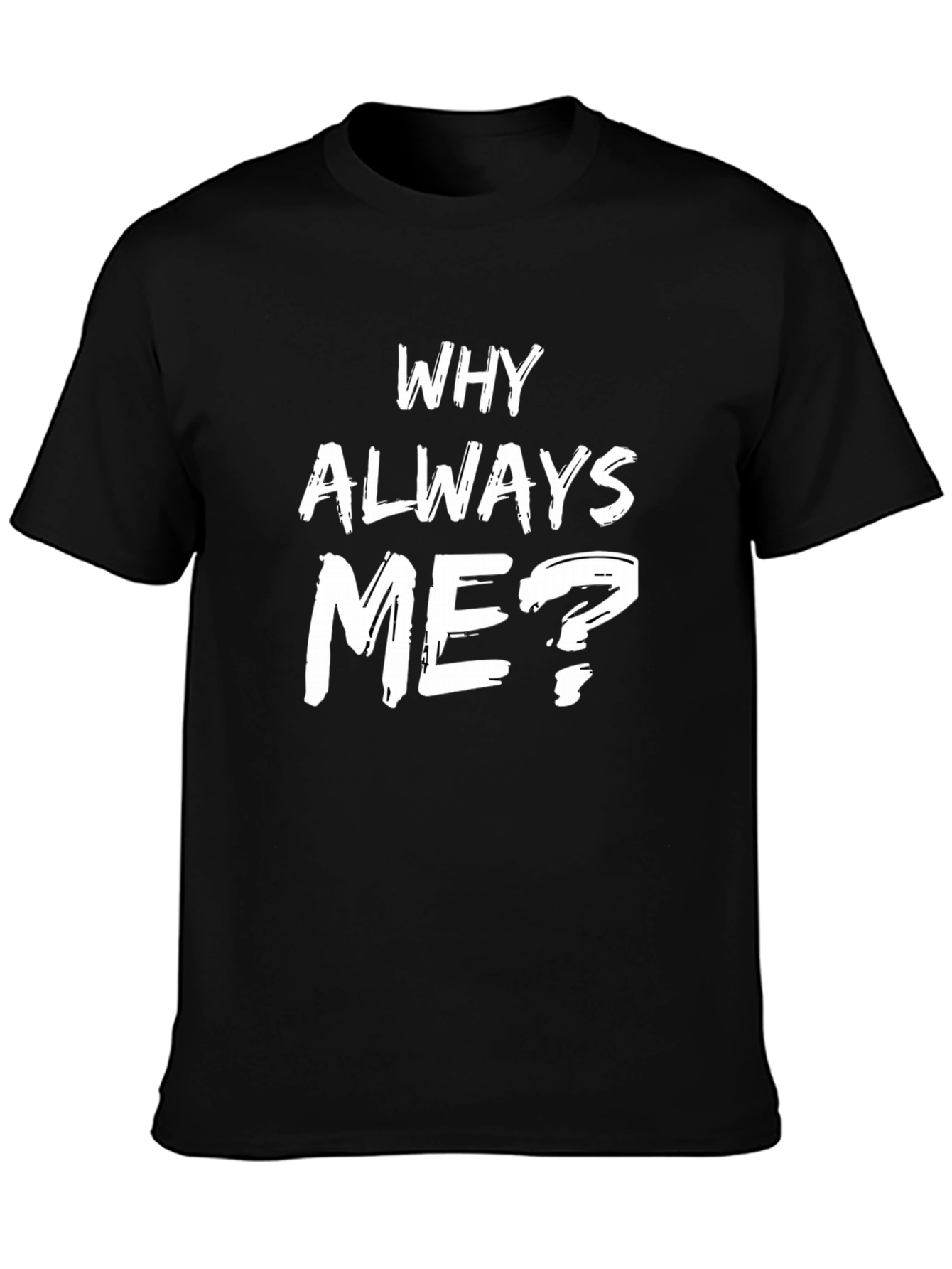 Why Always Me? Graphic Tee - Black