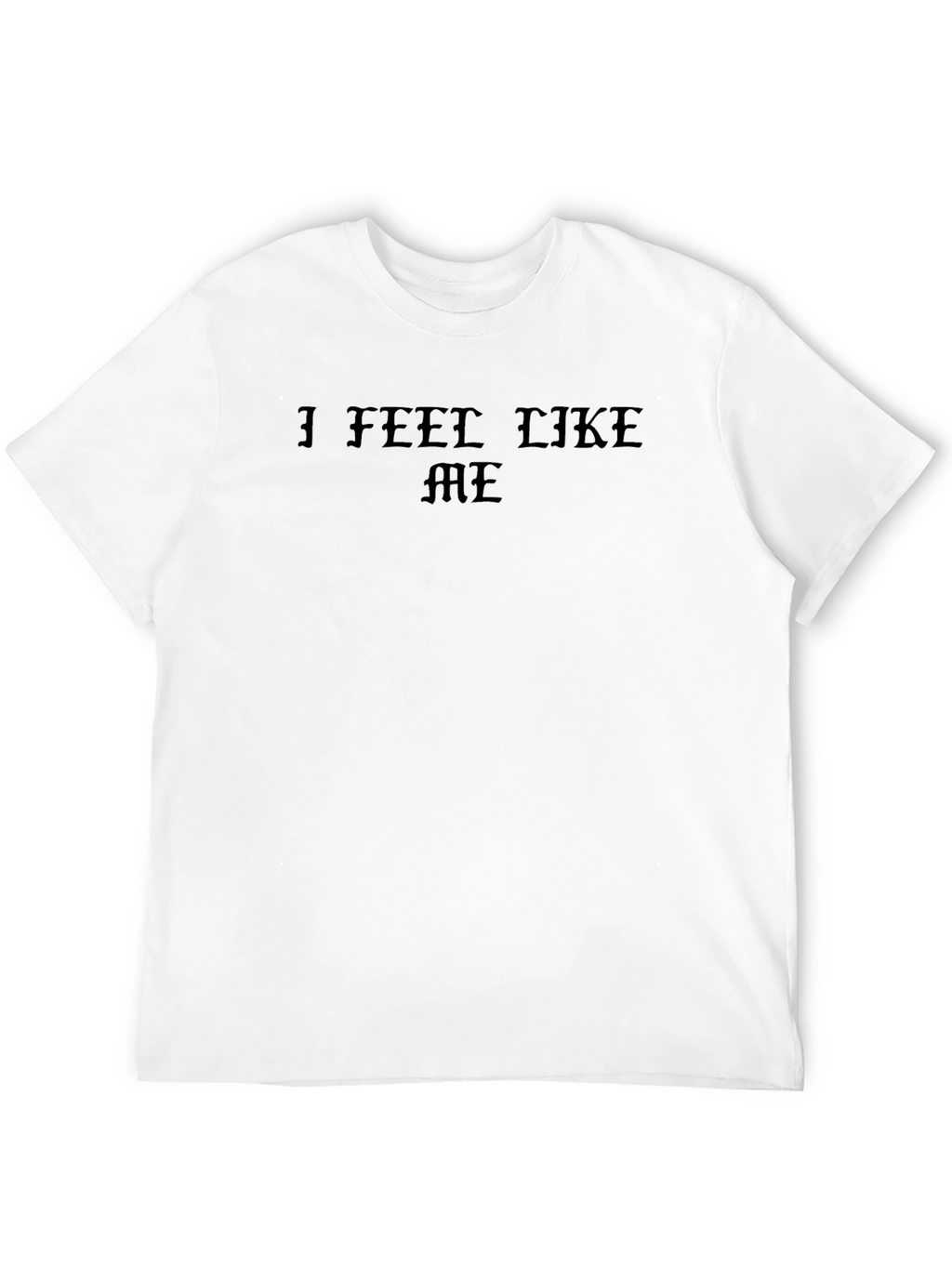 I Feel Like Me Graphic T-Shirt