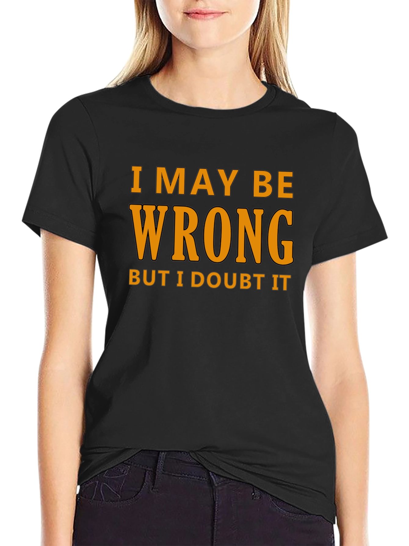 Humorous I May Be Wrong Graphic T-Shirt