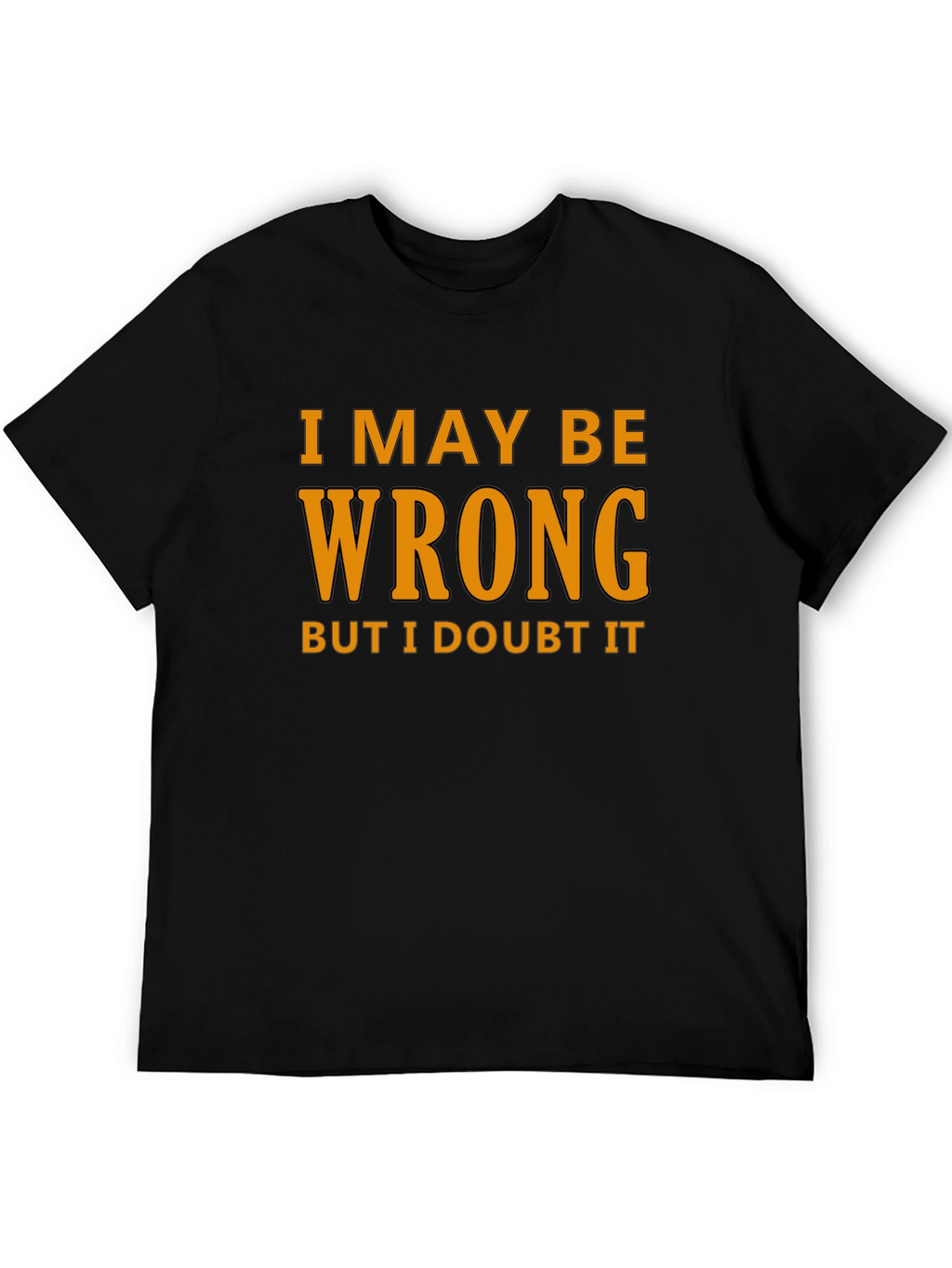 Humorous I May Be Wrong Graphic T-Shirt