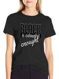 Black is Colourful Enough T-Shirt