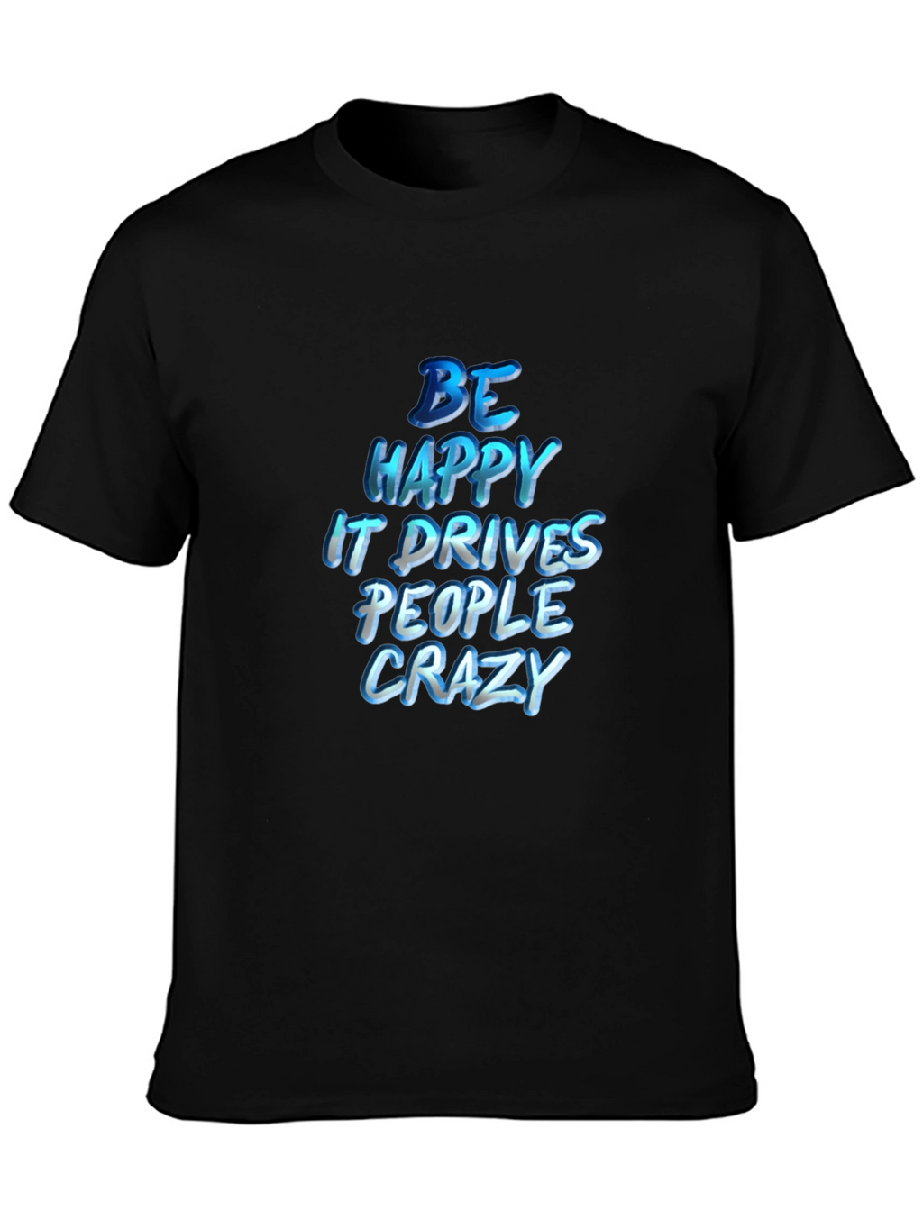 Be Happy T-Shirt - Inspiring Graphic Tee